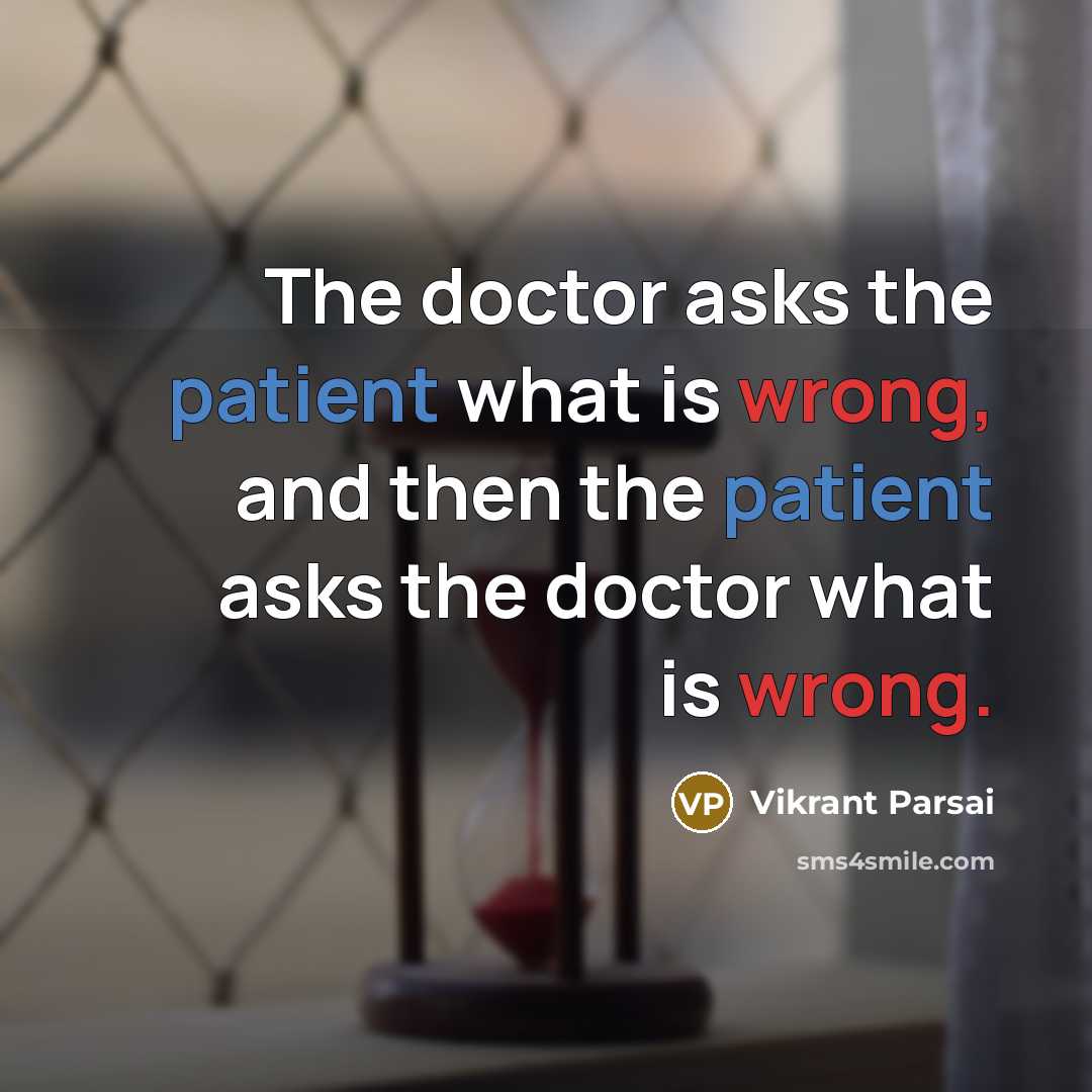 “The doctor asks the patient what is wrong, and then…” quote by Vikrant Parsai