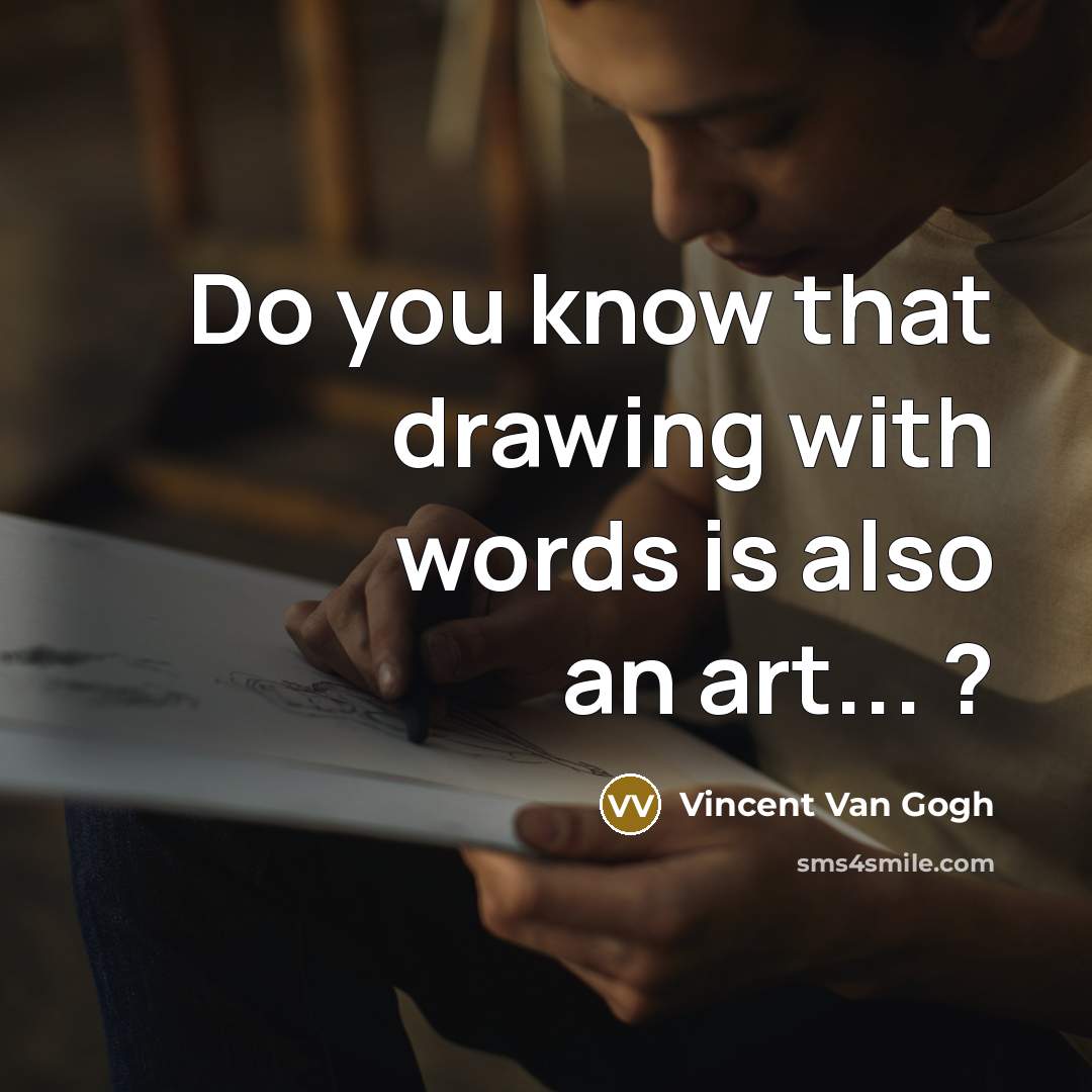 “Do you know that drawing with words is also an…” quote by Vincent Van Gogh