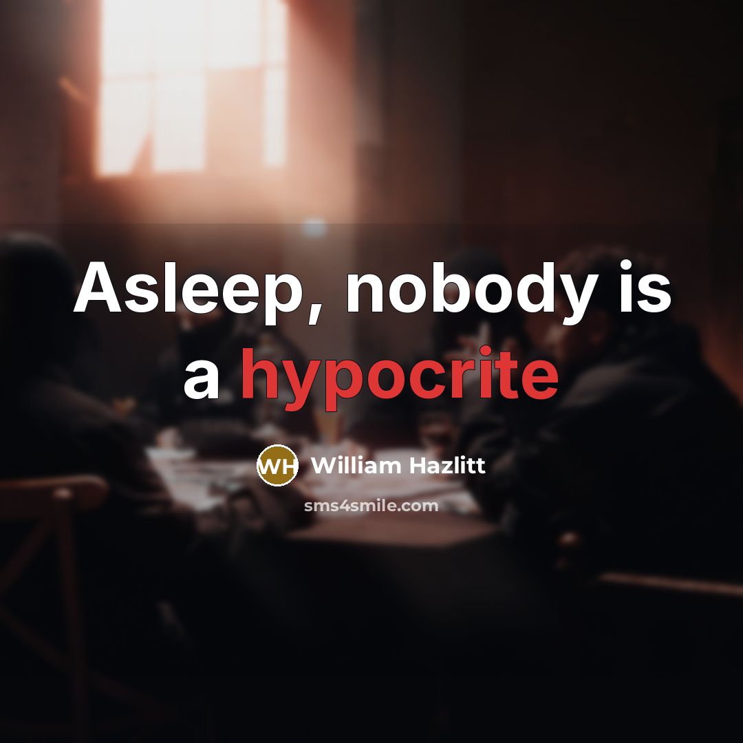 “Asleep, nobody is a hypocrite…” quote by William Hazlitt