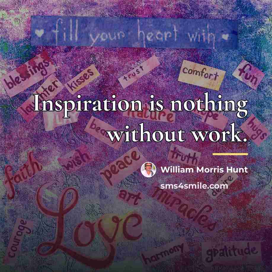 “Inspiration is nothing without work.…” quote by William Morris Hunt