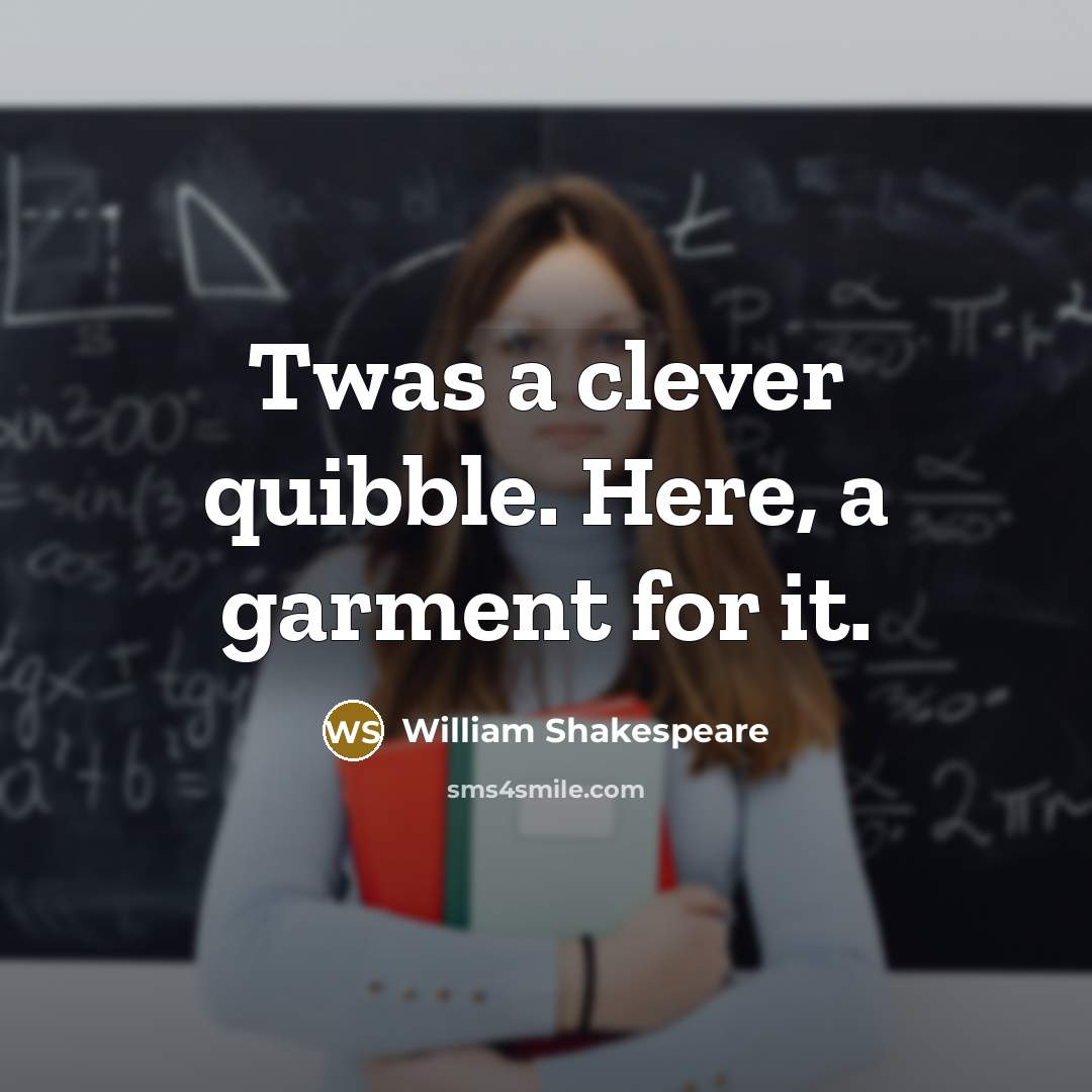 “Twas a clever quibble. Here, a garment for it.…” quote by William Shakespeare