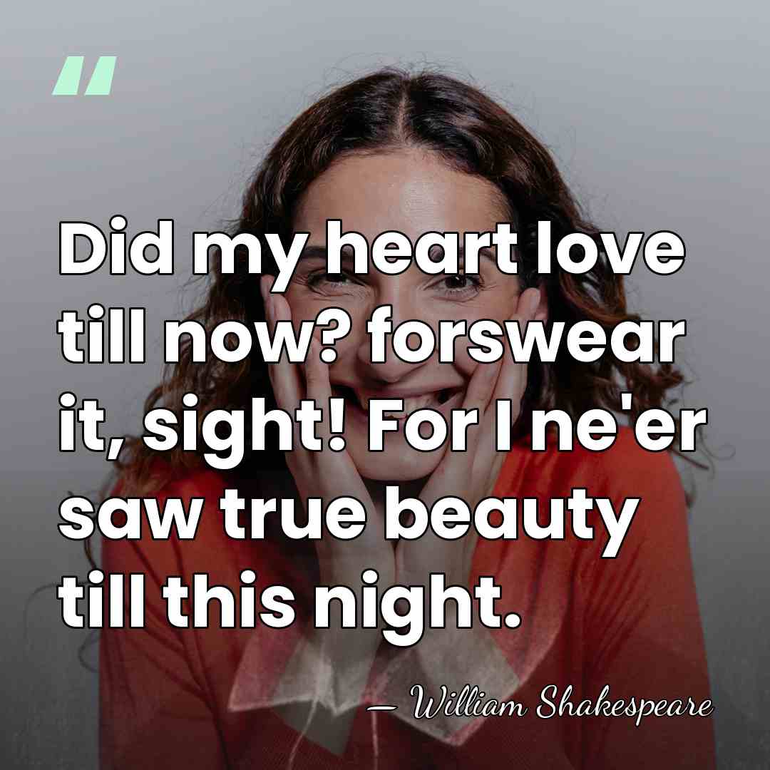 Did my heart love till now? forswear it, sight! For I ne'er&hellip; - William Shakespeare