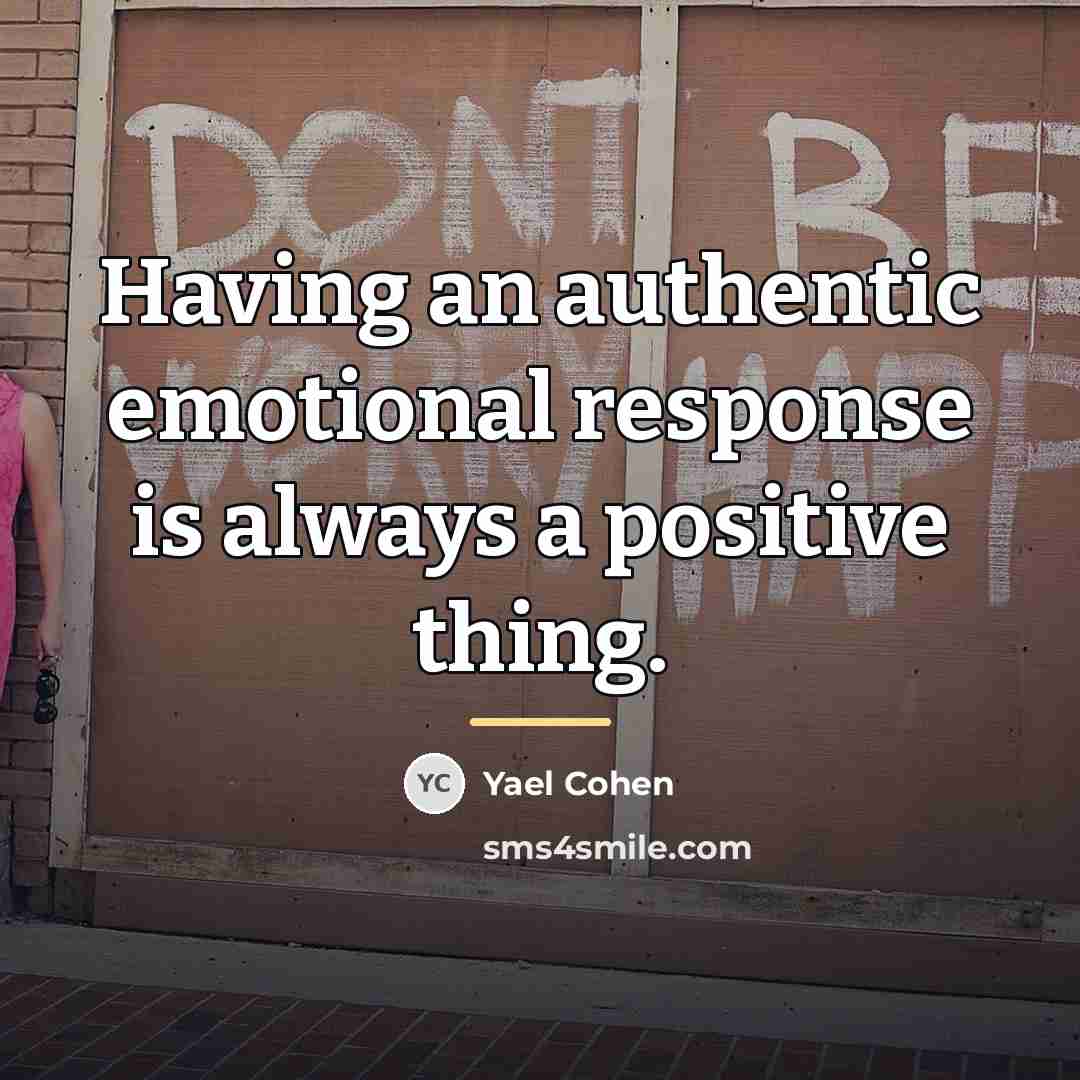 “Having an authentic emotional response is always a positive thing.…” quote by Yael Cohen