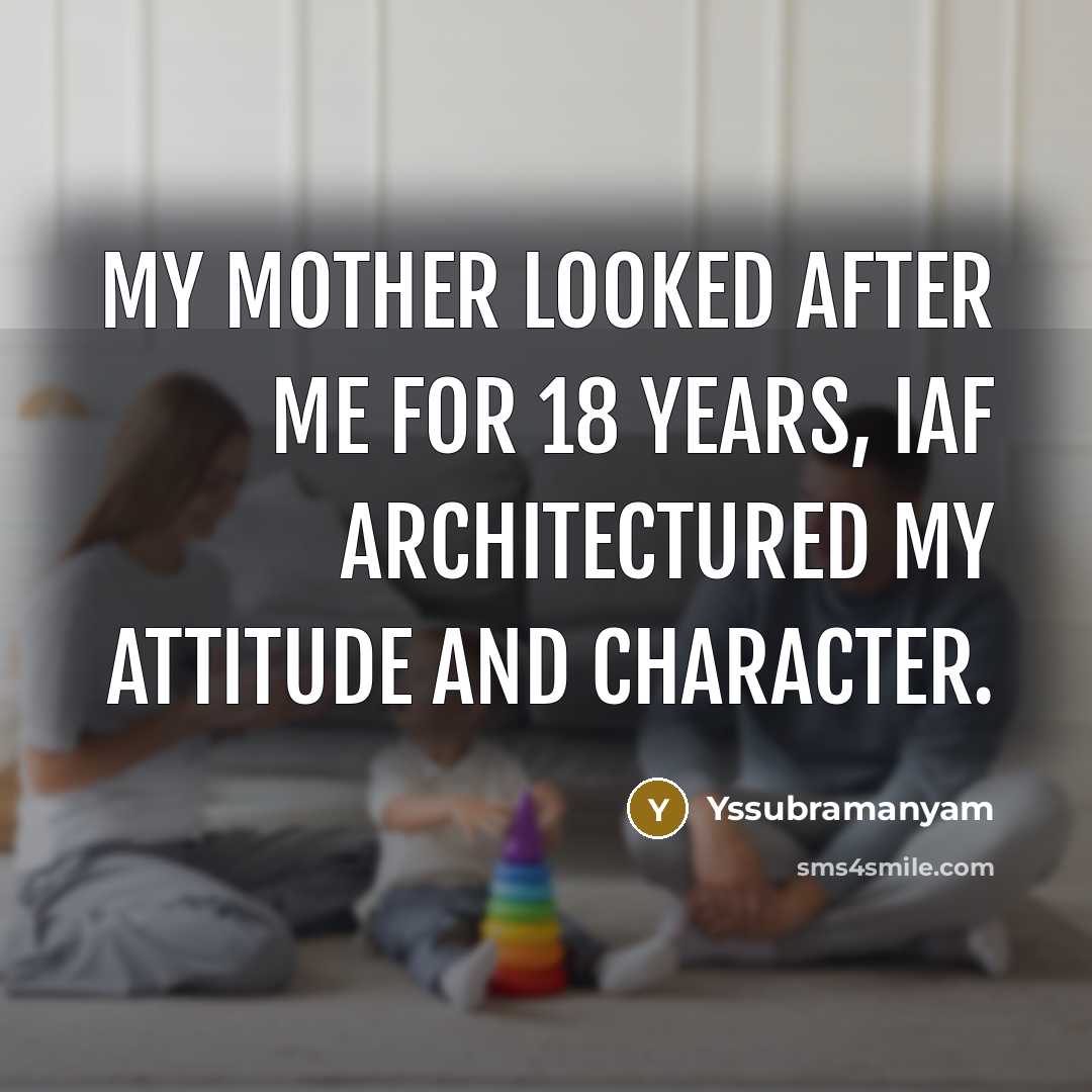 “My mother looked after me for 18 years, IAF architectured…” quote by Yssubramanyam