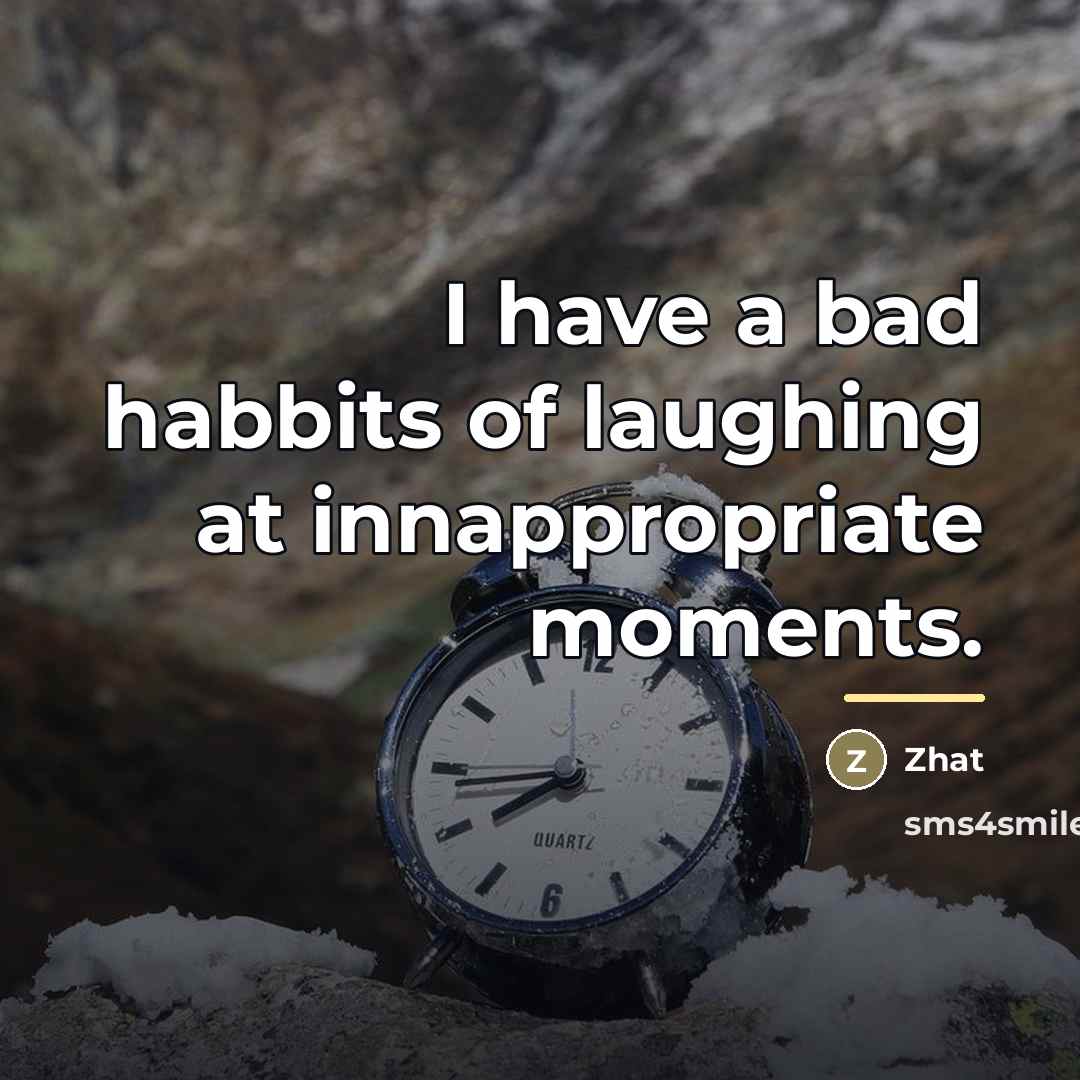 “I have a bad habbits of laughing at innappropriate moments.…” quote by Zhat