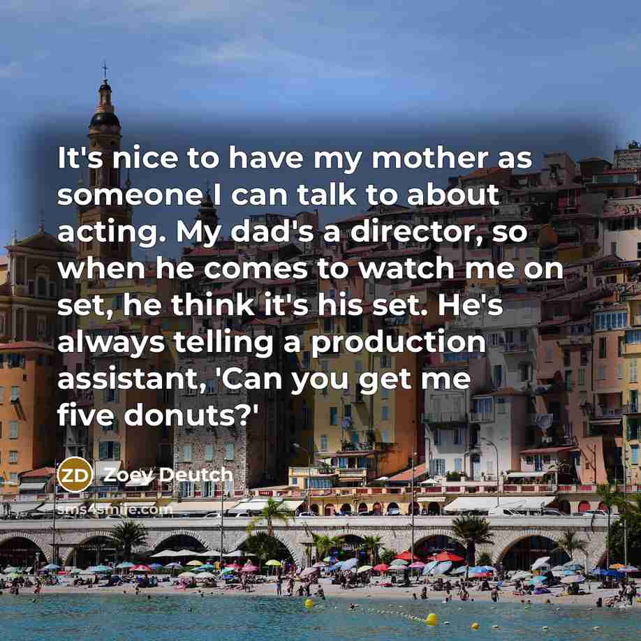 “It's nice to have my mother as someone I can…” quote by Zoey Deutch