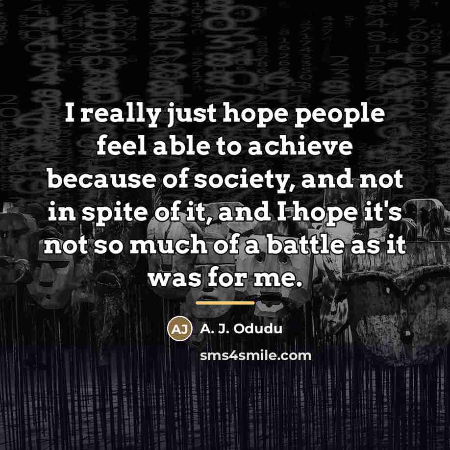 “I really just hope people feel able to achieve because…” quote by A. J. Odudu