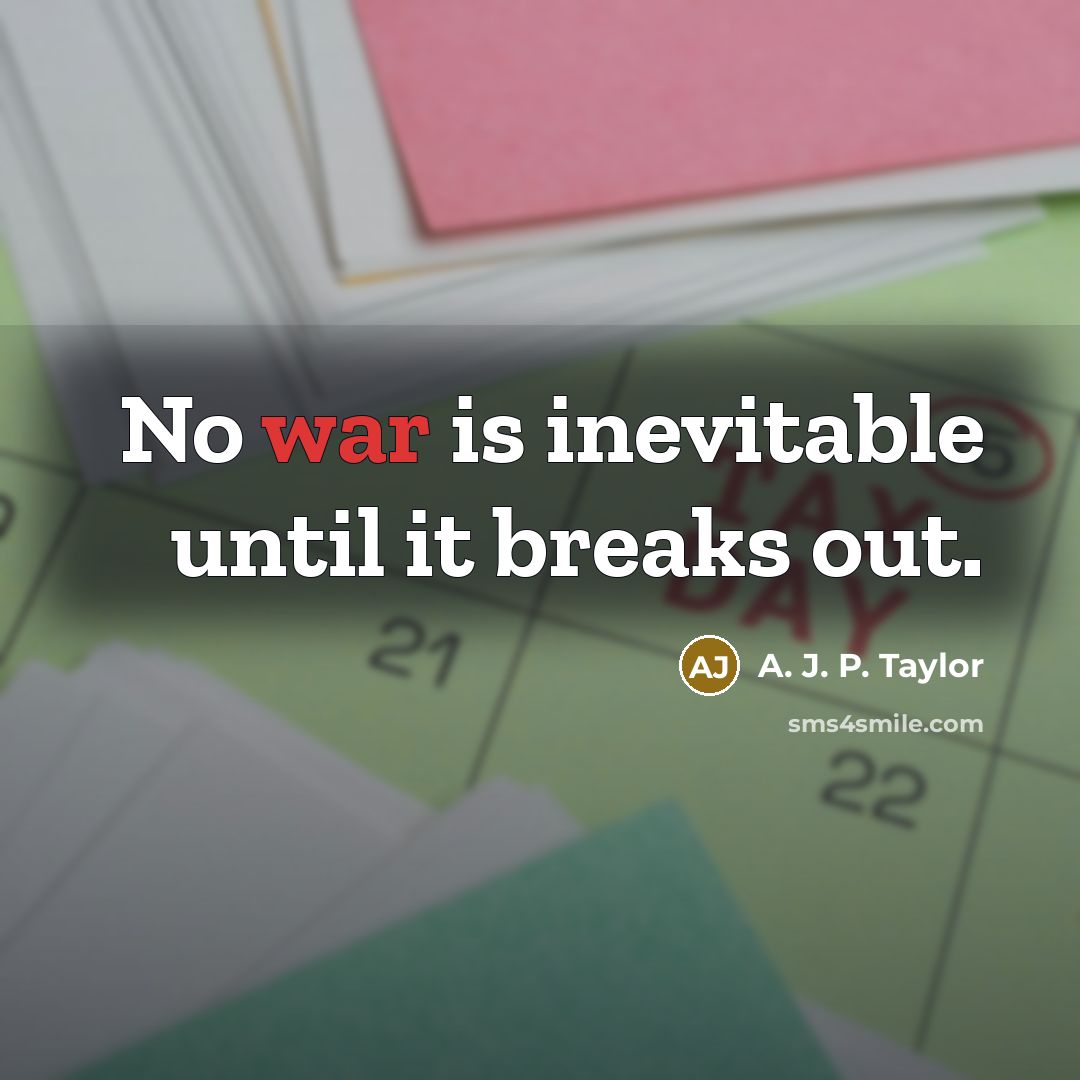 “No war is inevitable until it breaks out.…” quote by A. J. P. Taylor