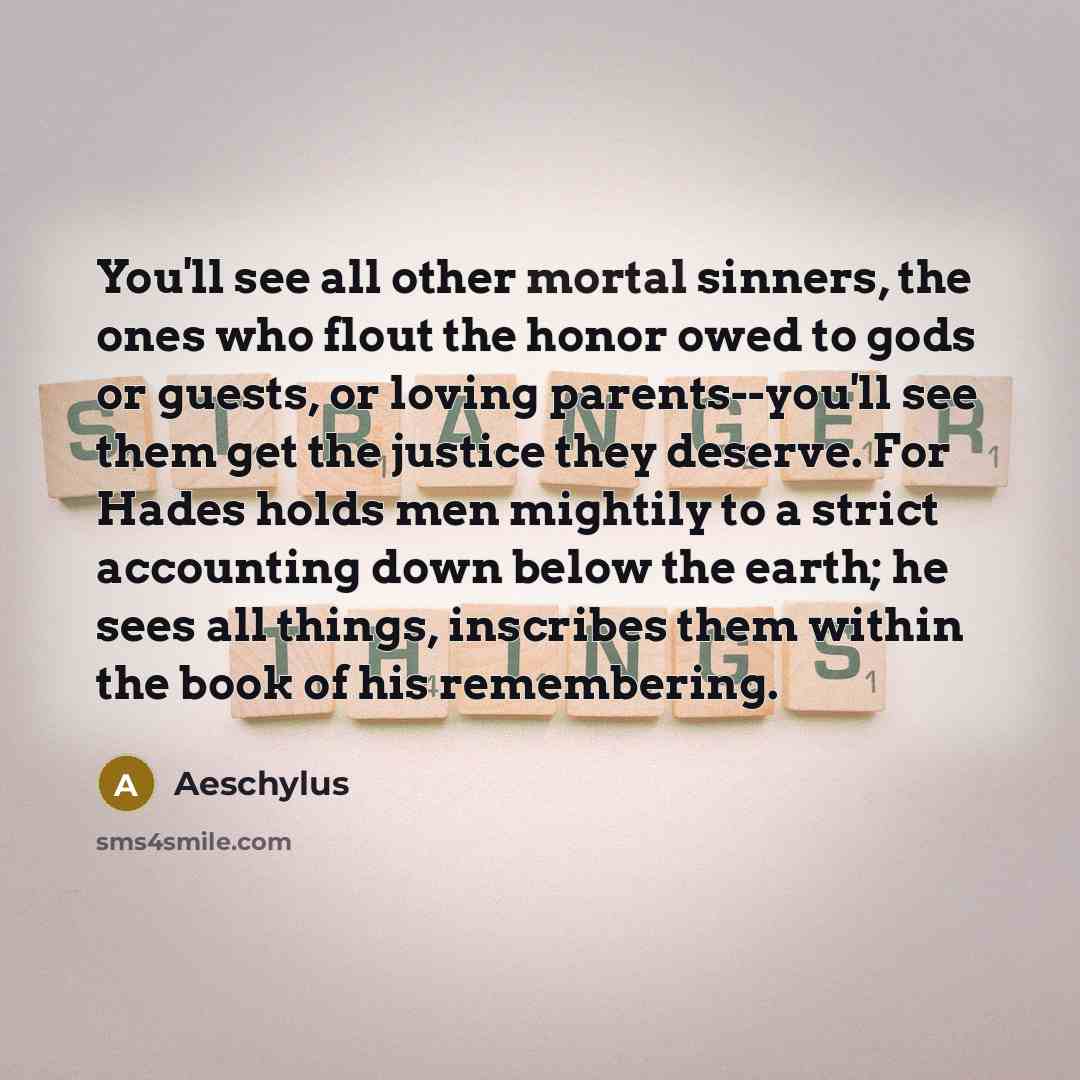 “You'll see all other mortal sinners, the ones who flout…” quote by Aeschylus