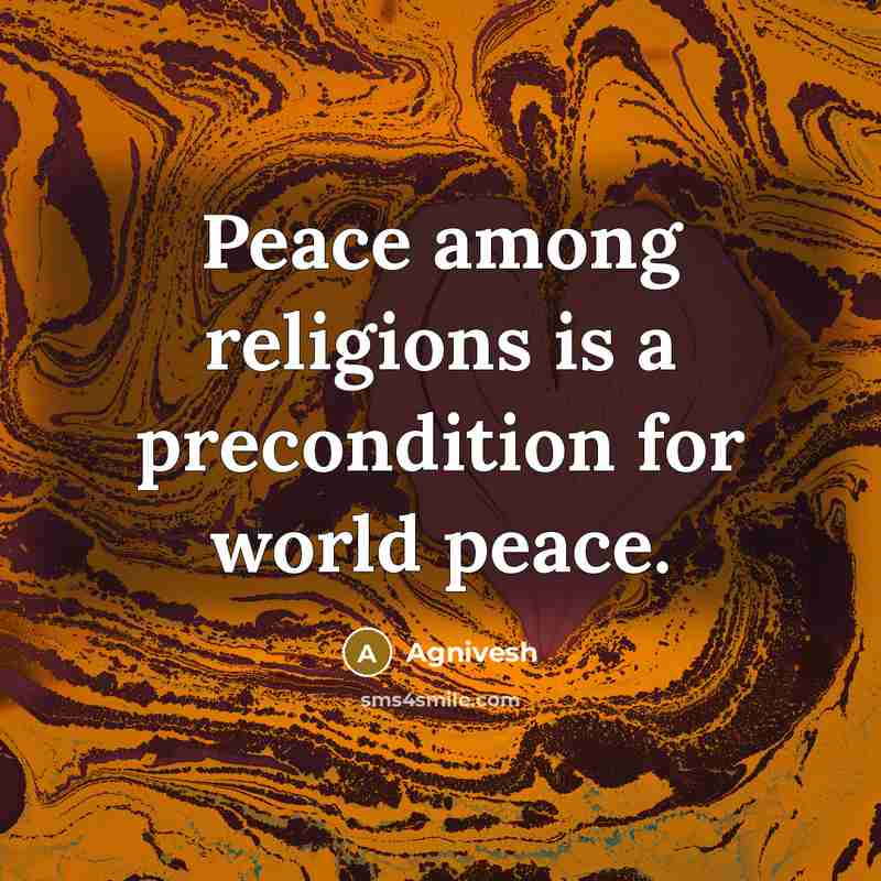 “Peace among religions is a precondition for world peace.…” quote by Agnivesh