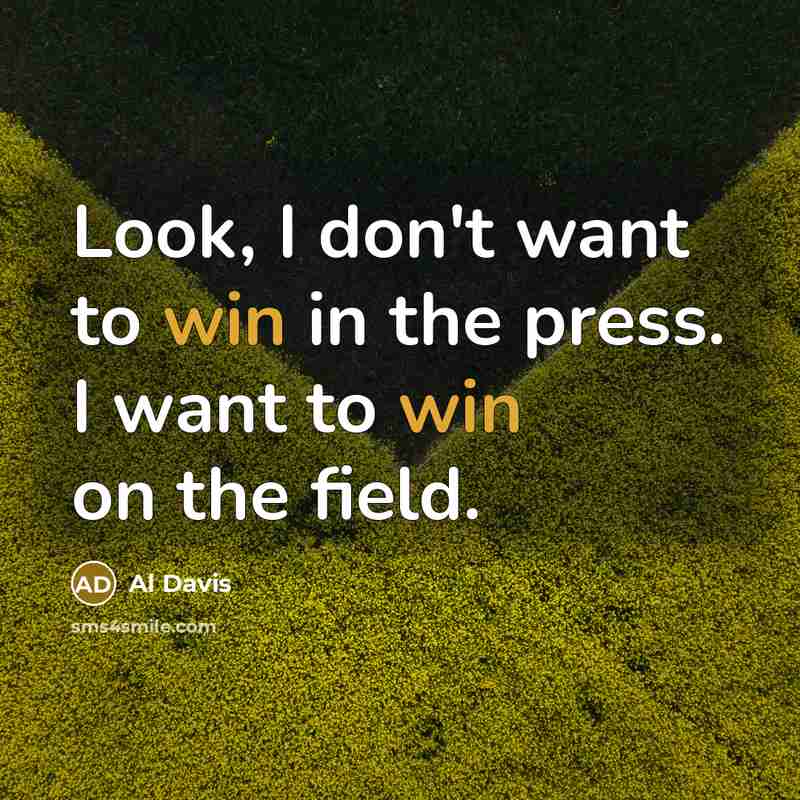 “Look, I don't want to win in the press. I…” quote by Al Davis