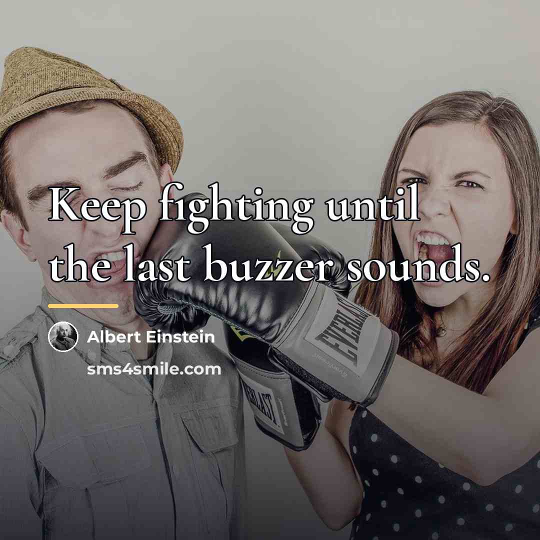 “Keep fighting until the last buzzer sounds.…” quote by Albert Einstein