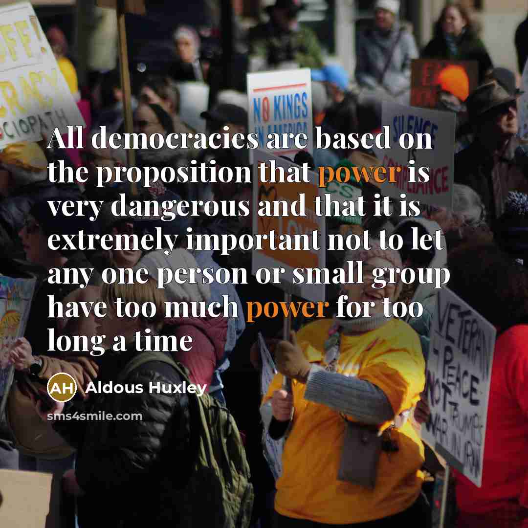“All democracies are based on the proposition that power is…” quote by Aldous Huxley