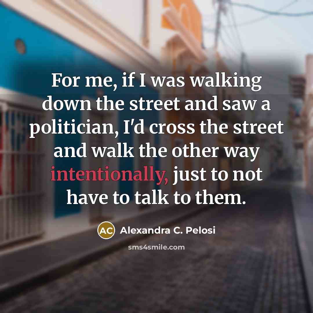 “For me, if I was walking down the street and…” quote by Alexandra C. Pelosi