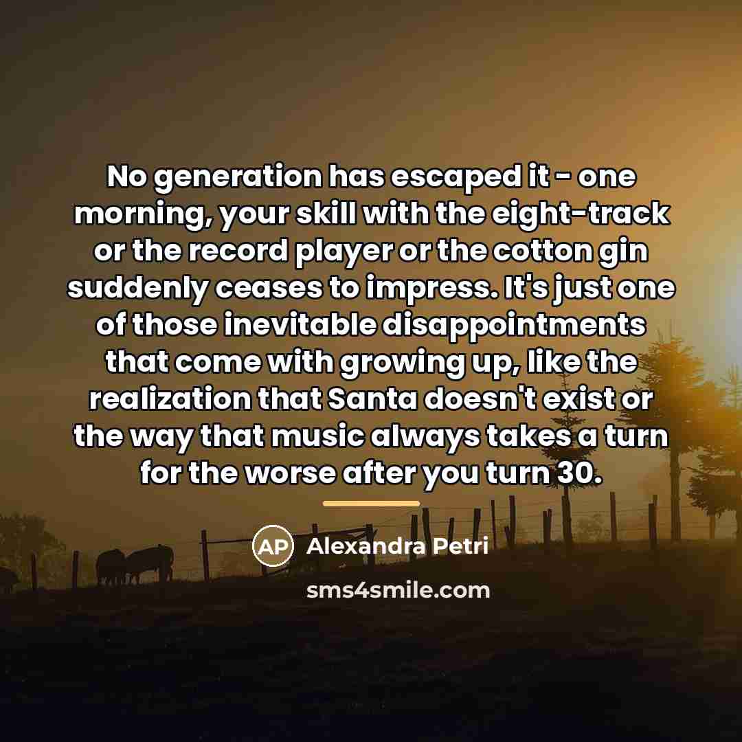 “No generation has escaped it - one morning, your skill…” quote by Alexandra Petri