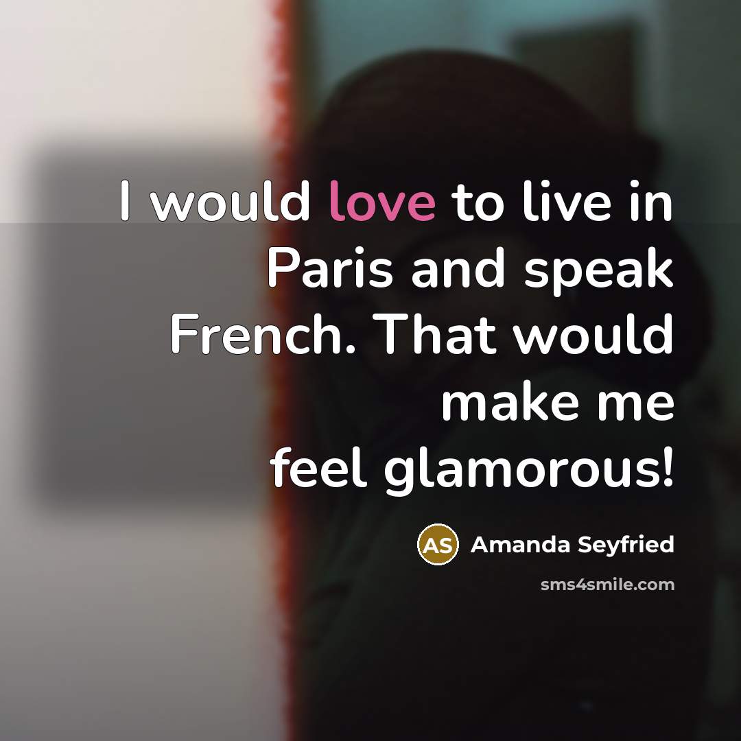 “I would love to live in Paris and speak French.…” quote by Amanda Seyfried
