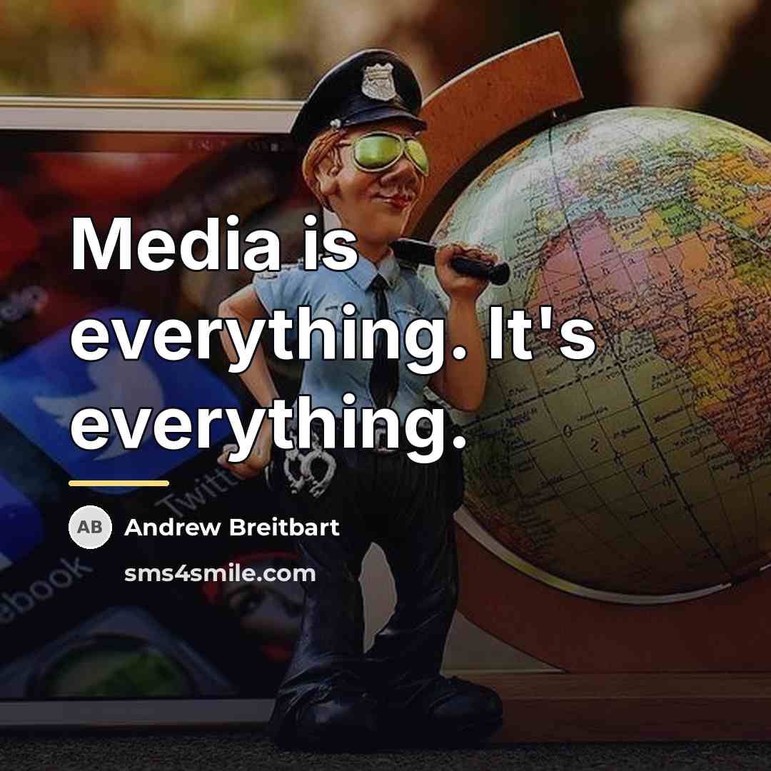 “Media is everything. It's everything.…” quote by Andrew Breitbart