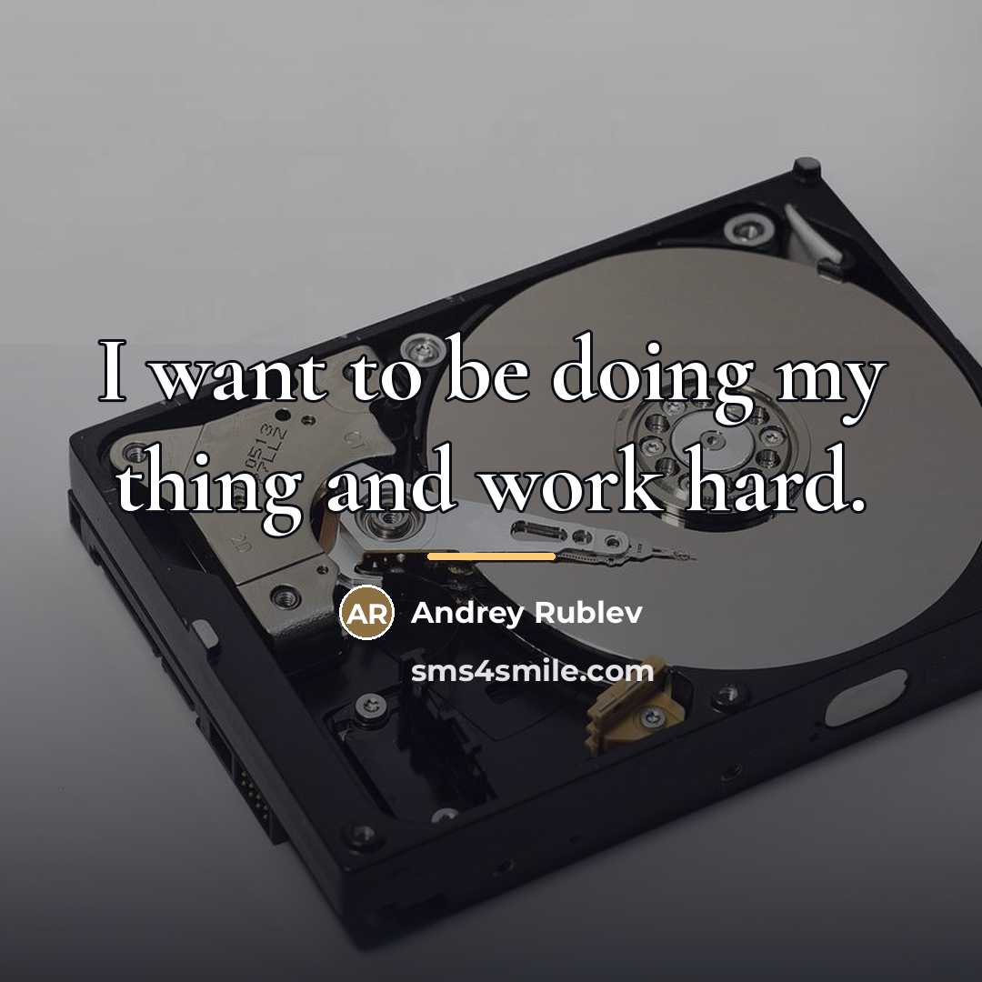 “I want to be doing my thing and work hard.…” quote by Andrey Rublev