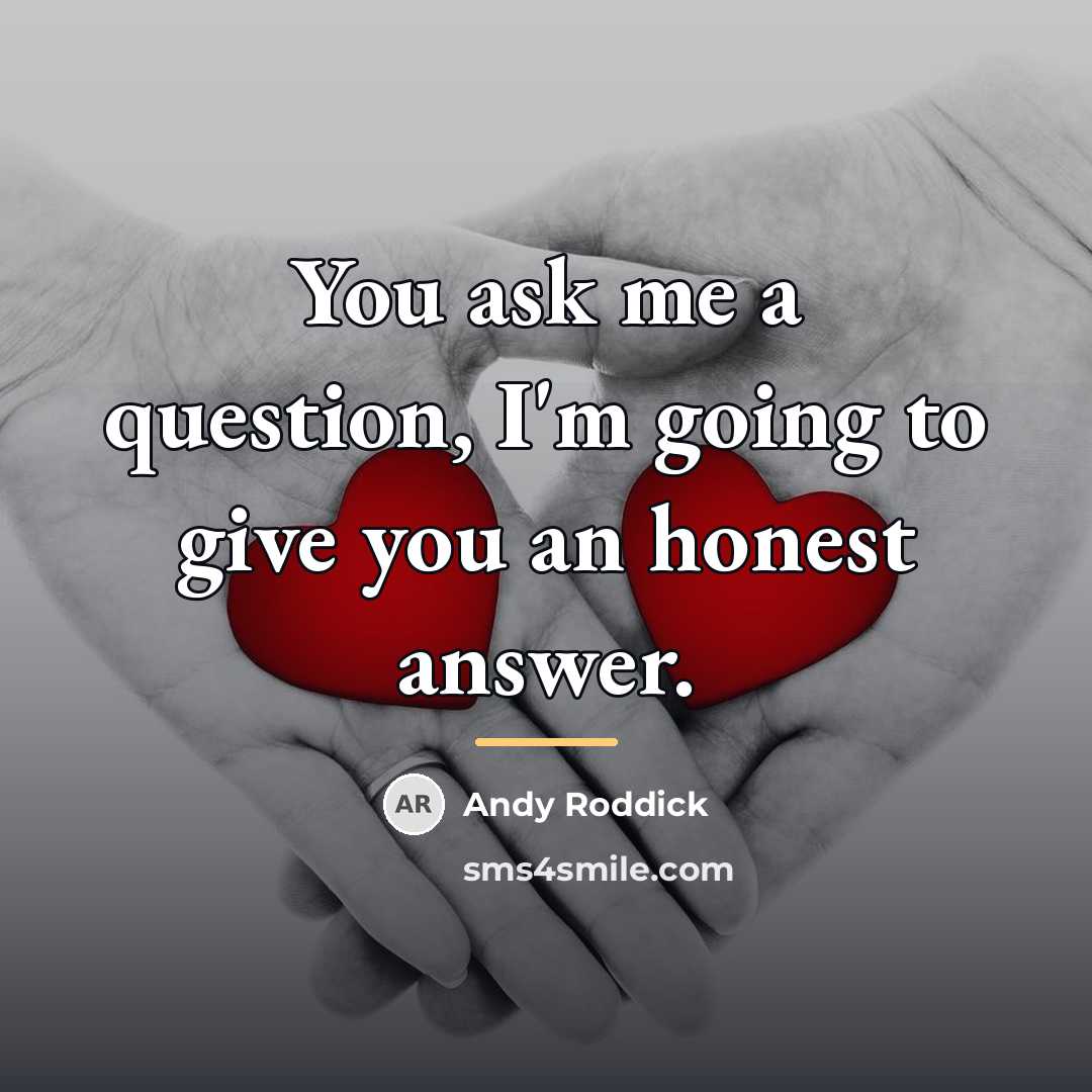 “You ask me a question, I'm going to give you…” quote by Andy Roddick