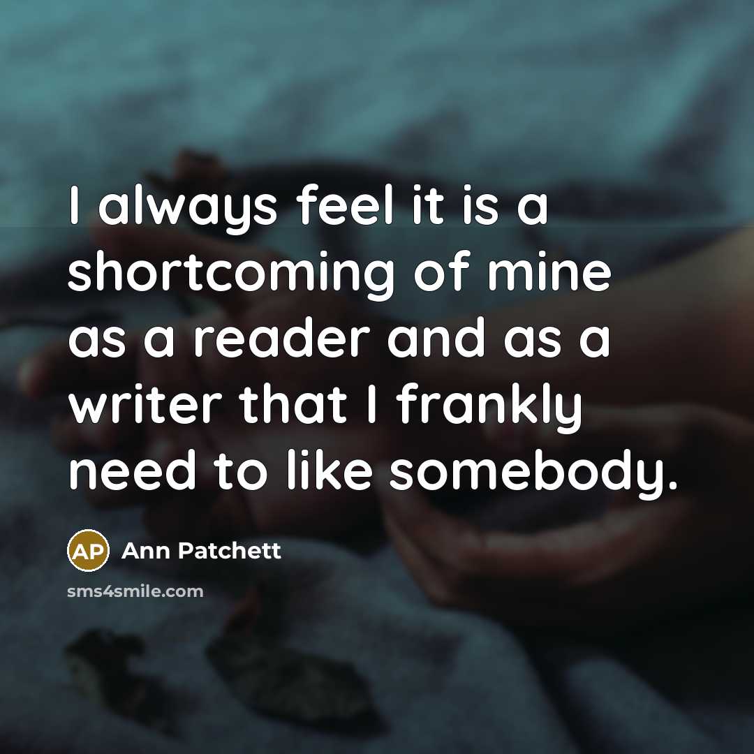 “I always feel it is a shortcoming of mine as…” quote by Ann Patchett