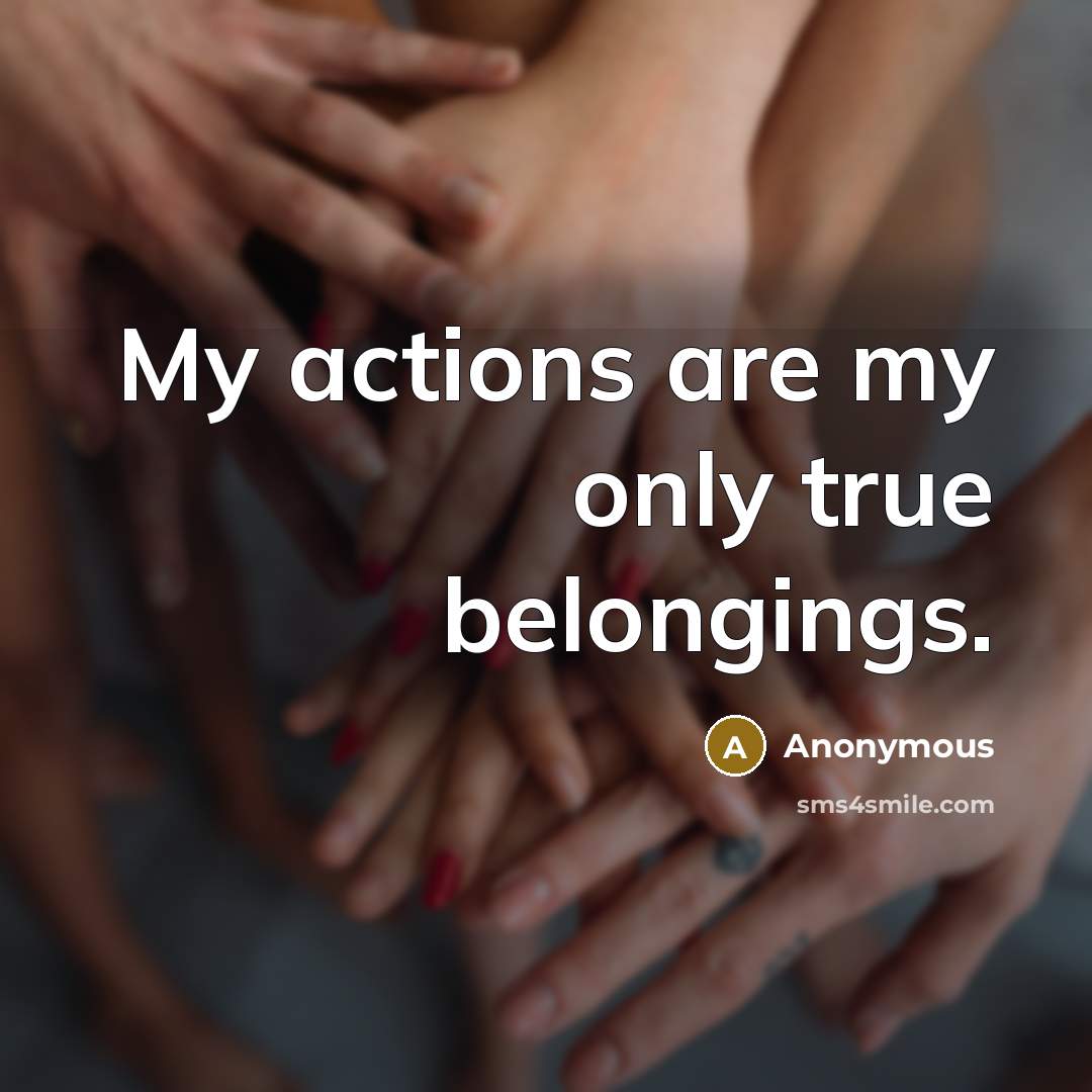“My actions are my only true belongings.…” quote by Anonymous