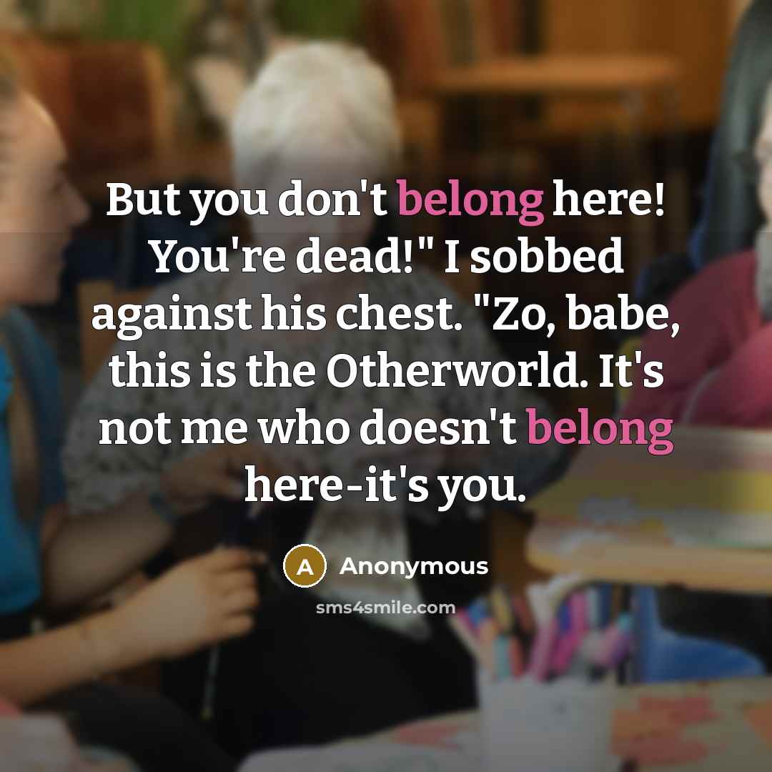 “But you don't belong here! You're dead!" I sobbed against…” quote by Anonymous