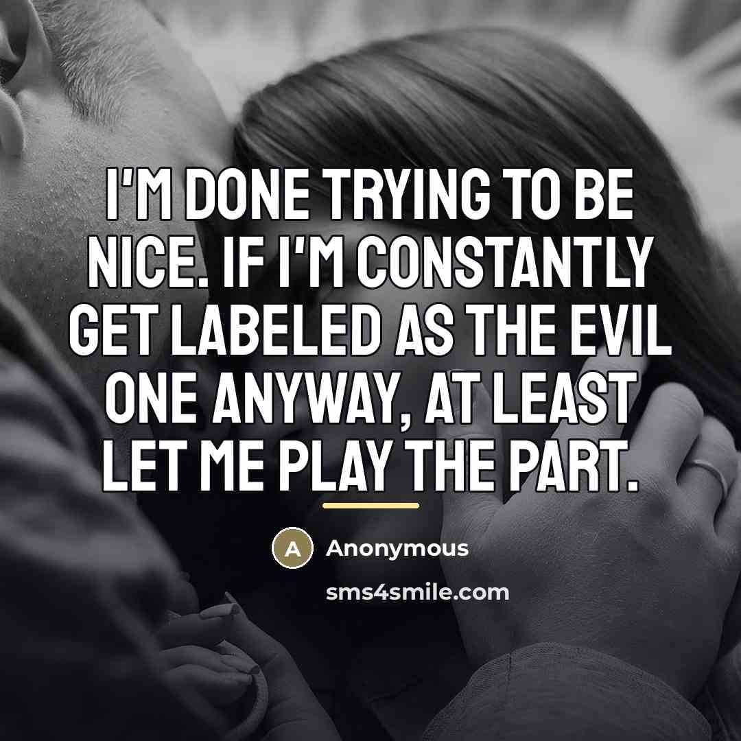 “I'm done trying to be nice. If I'm constantly get…” quote by Anonymous