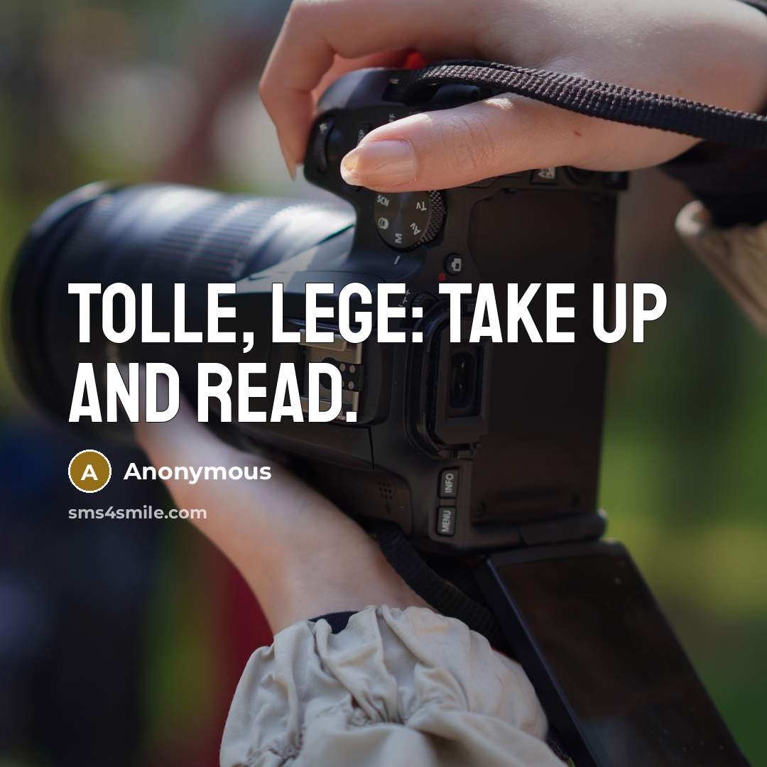 “Tolle, lege: take up and read.…” quote by Anonymous