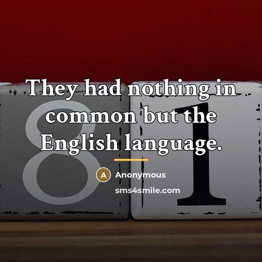 “They had nothing in common but the English language.…” quote by Anonymous