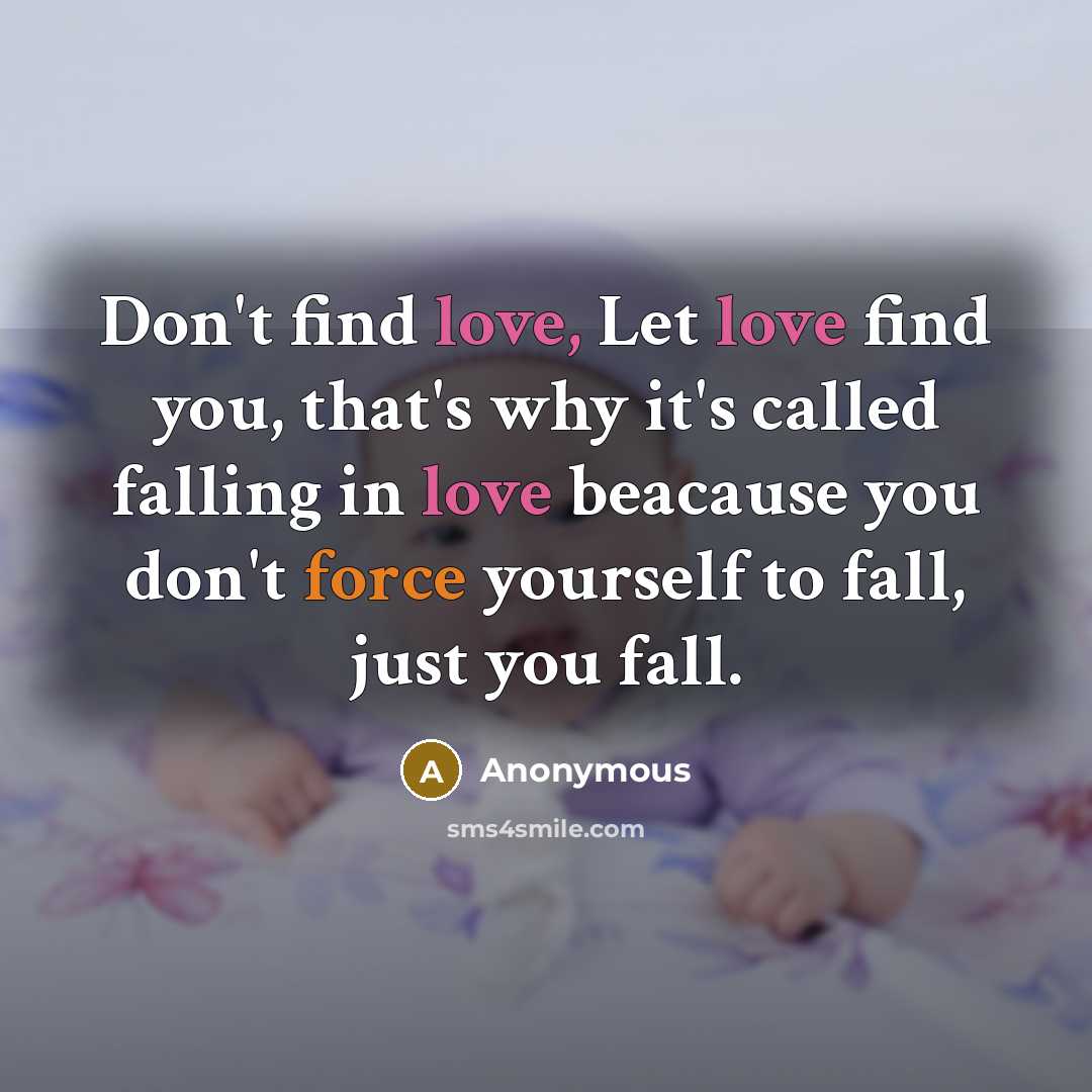 “Don't find love, Let love find you, that's why it's…” quote by Anonymous
