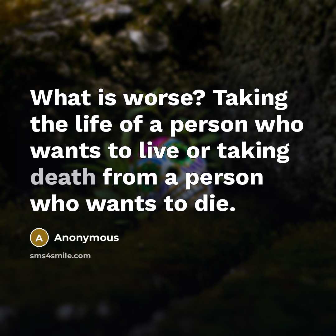 “What is worse? Taking the life of a person who…” quote by Anonymous