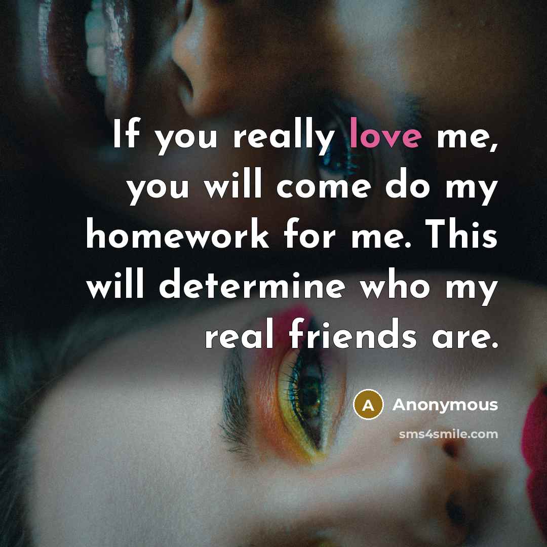 “If you really love me, you will come do my…” quote by Anonymous