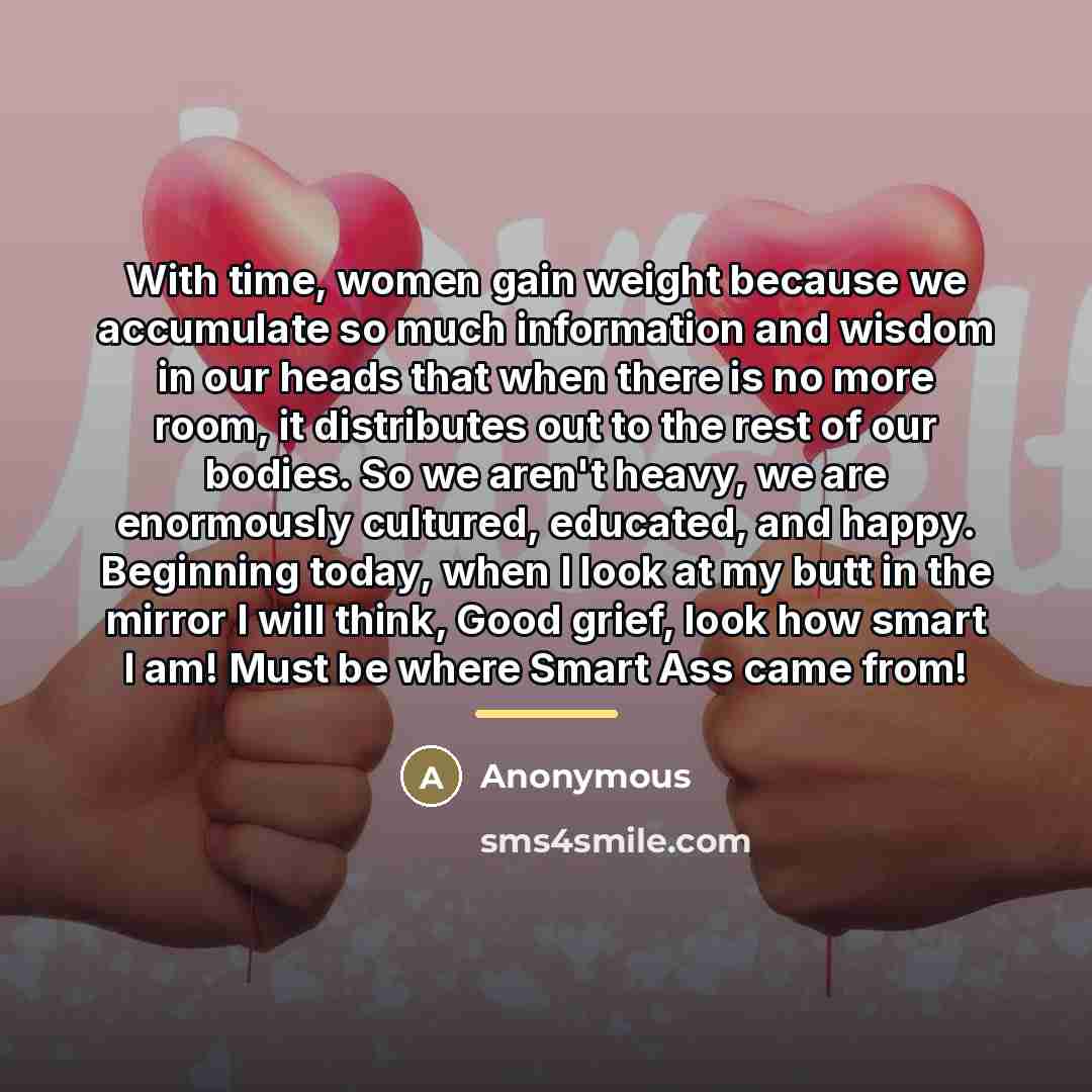 “With time, women gain weight because we accumulate so much…” quote by Anonymous