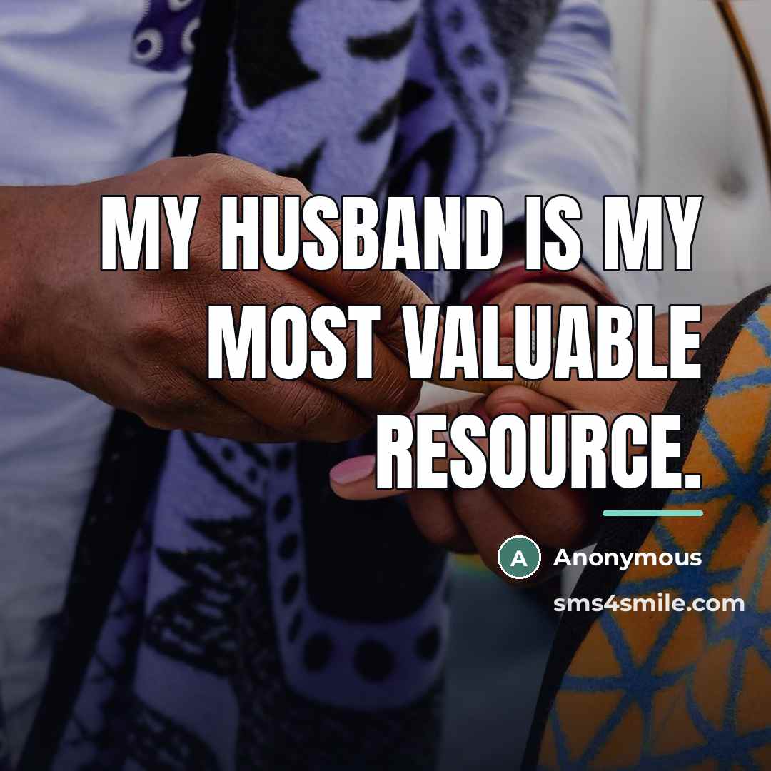 “My husband is my most valuable resource.…” quote by Anonymous