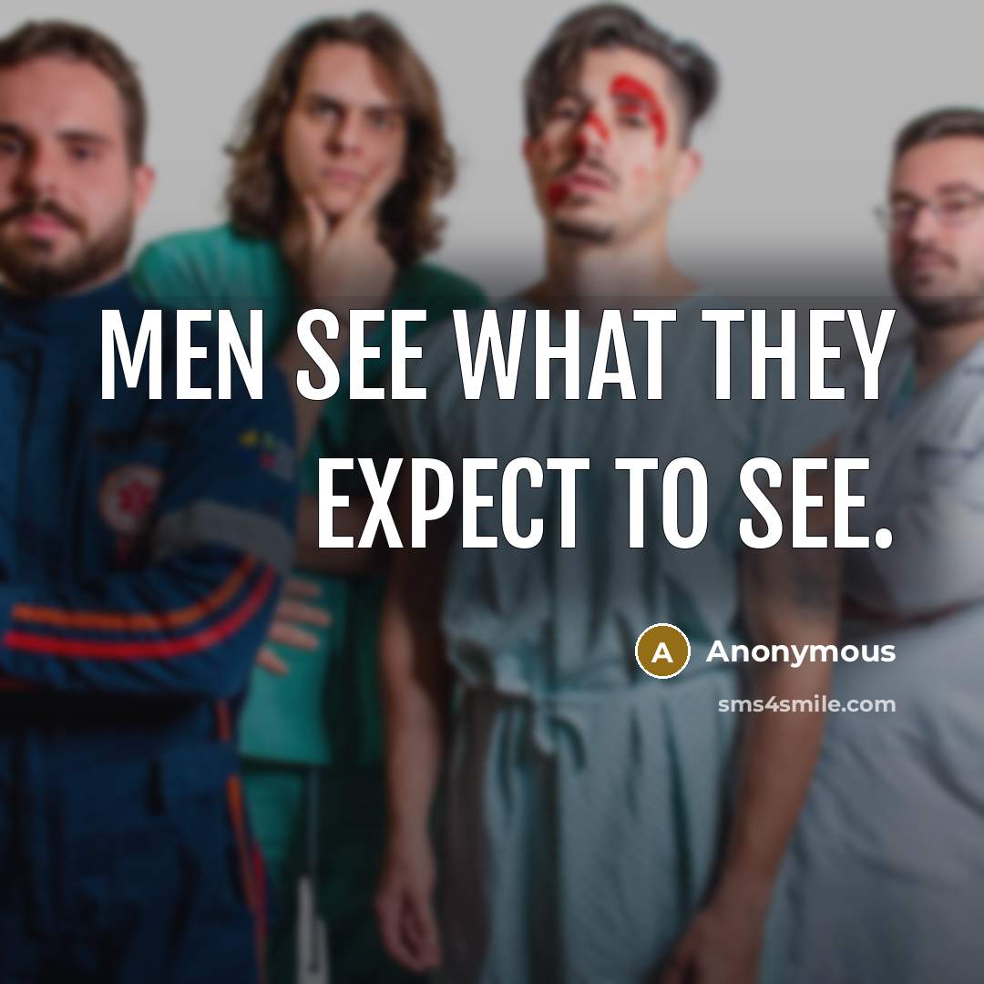 “Men see what they expect to see.…” quote by Anonymous
