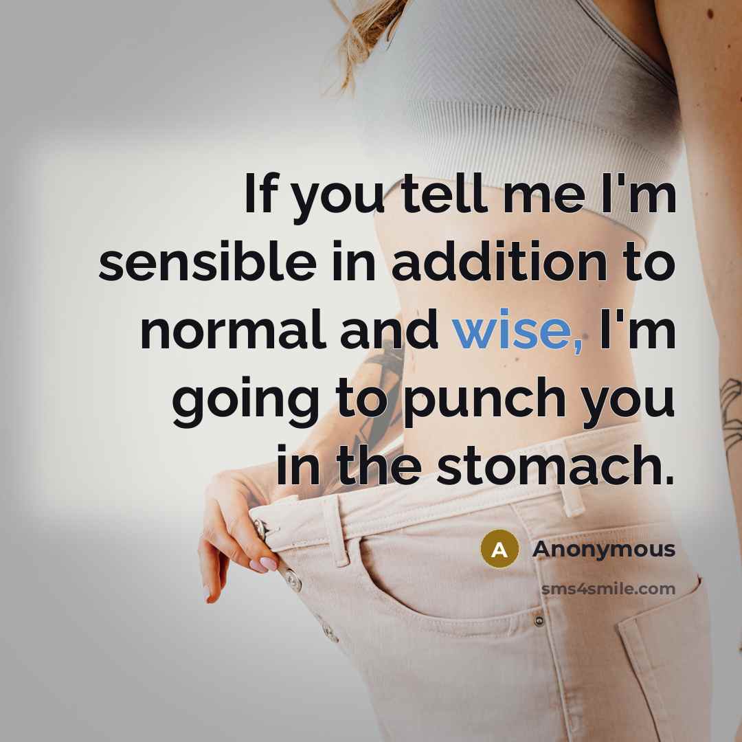 “If you tell me I'm sensible in addition to normal…” quote by Anonymous