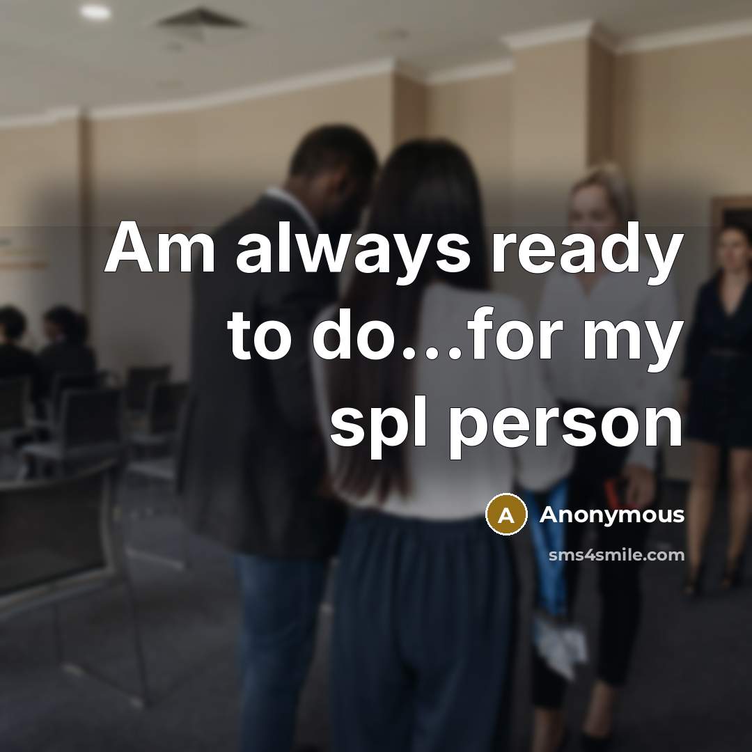 “Am always ready to do...for my spl person” quote by Anonymous