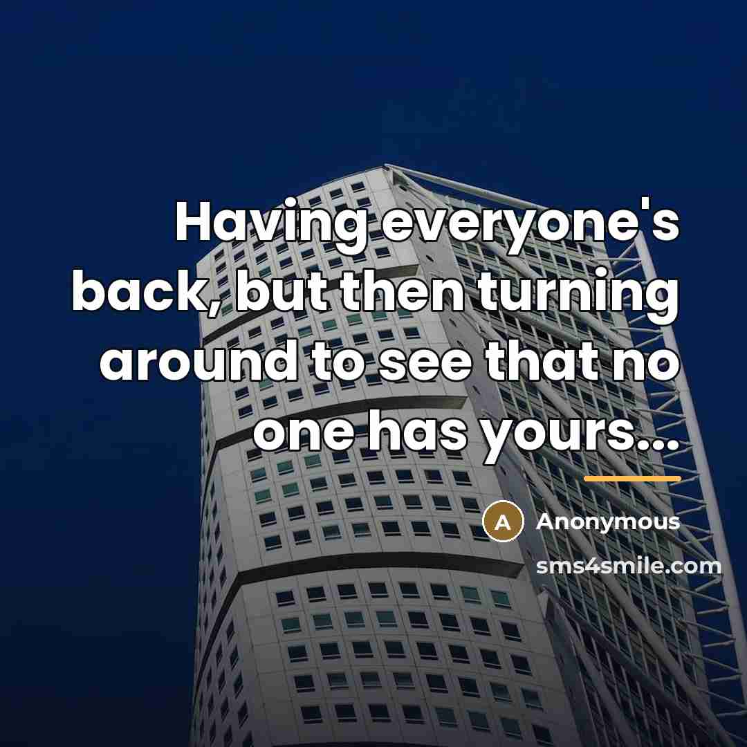 “Having everyone's back, but then turning around to see that…” quote by Anonymous