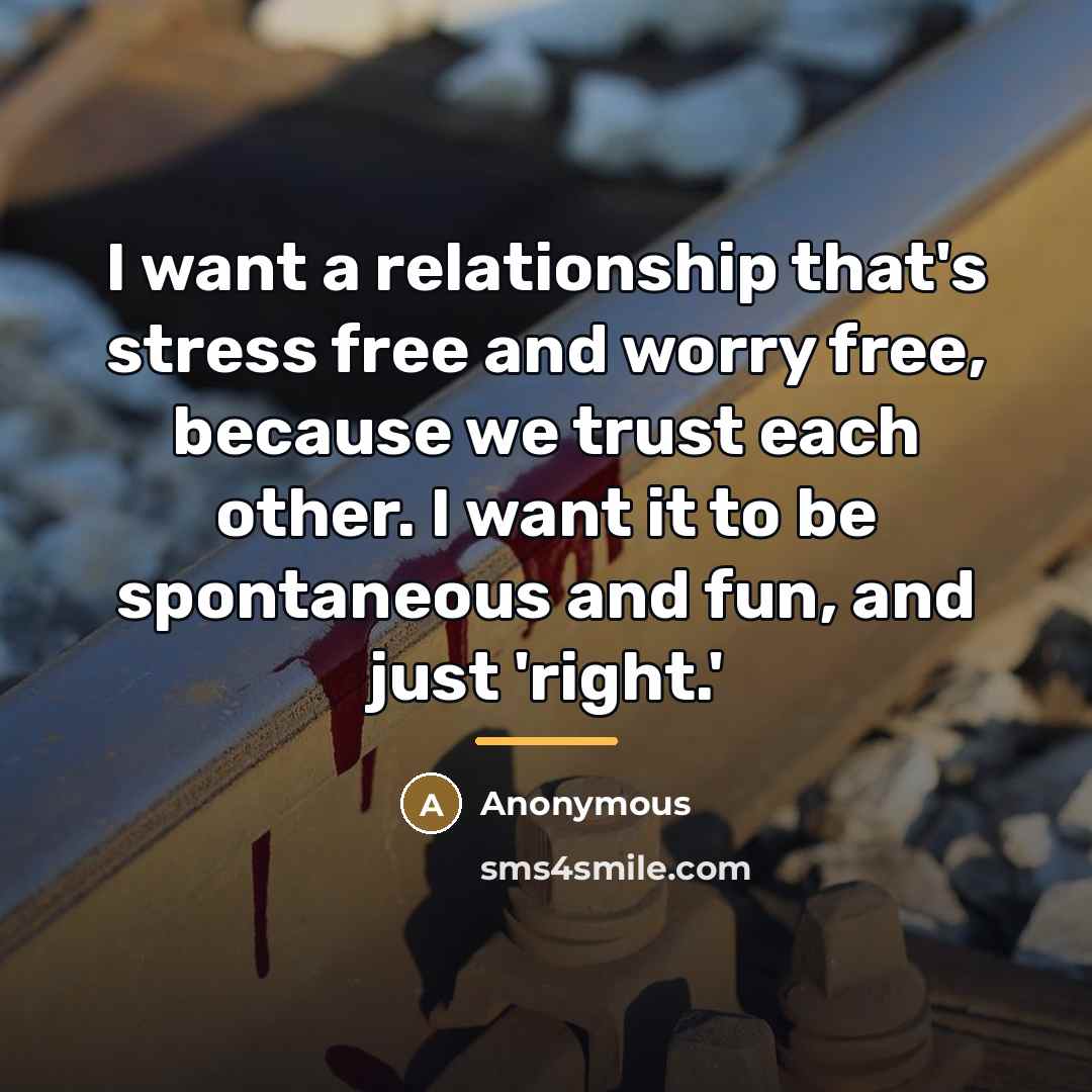 “I want a relationship that's stress free and worry free,…” quote by Anonymous