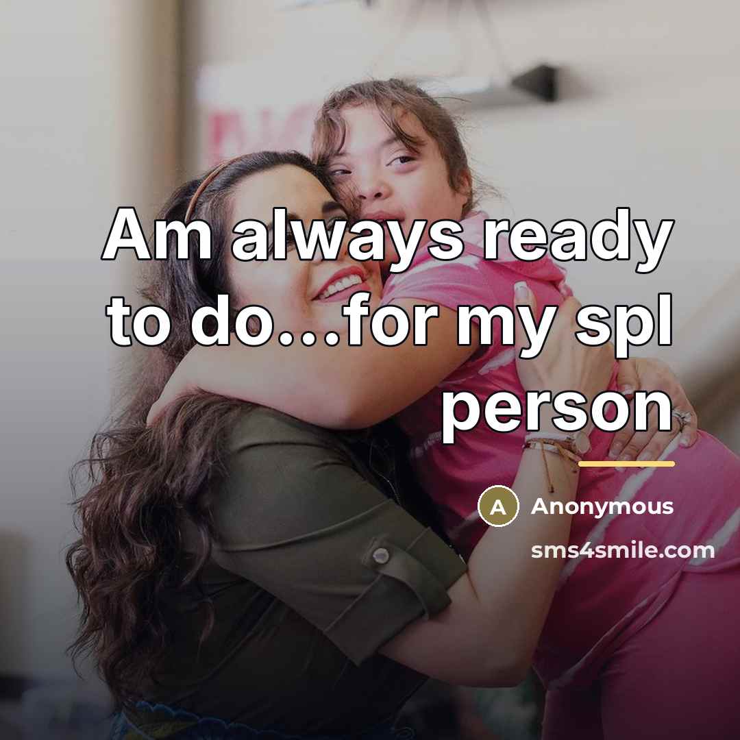 “Am always ready to do...for my spl person…” quote by Anonymous
