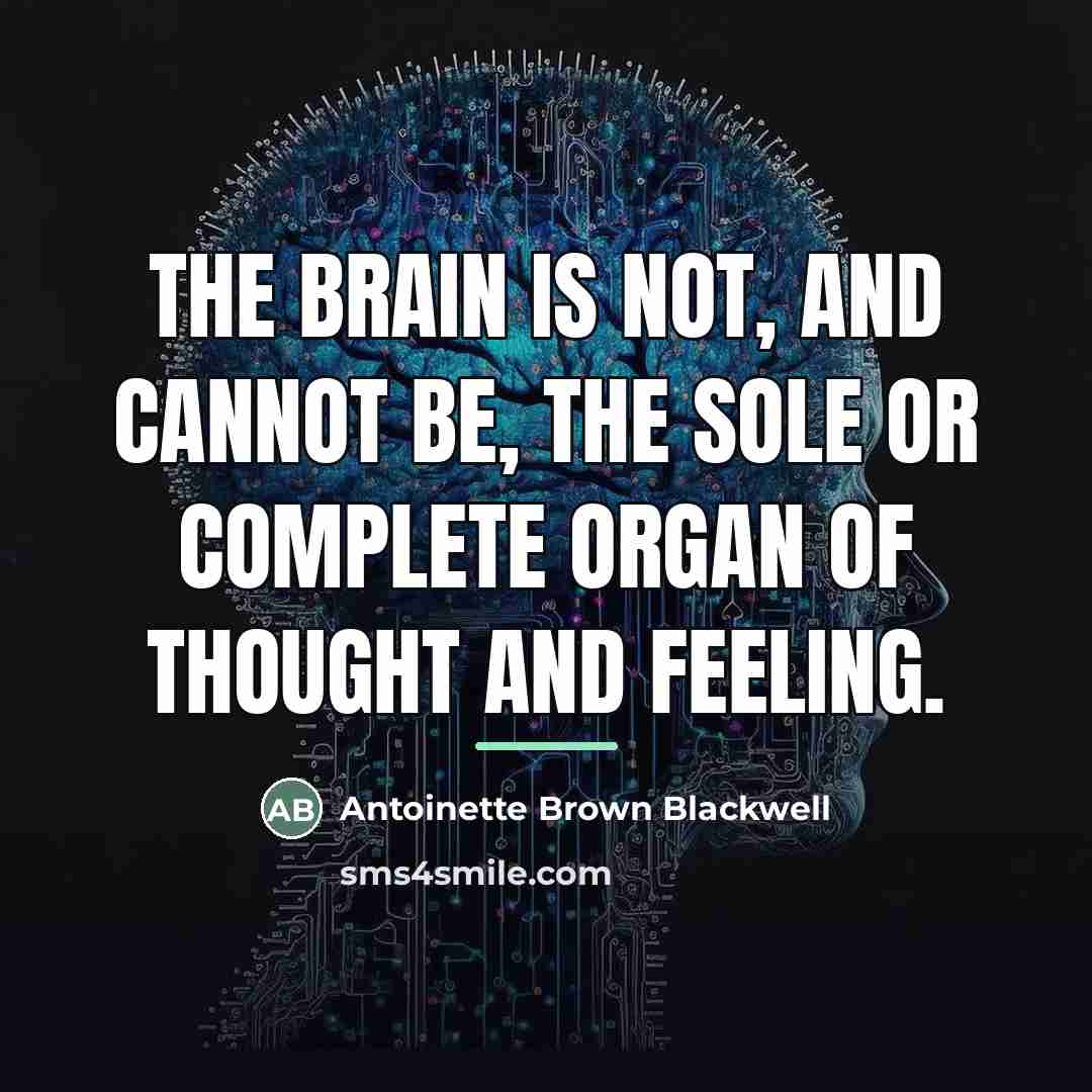 “The brain is not, and cannot be, the sole or…” quote by Antoinette Brown Blackwell