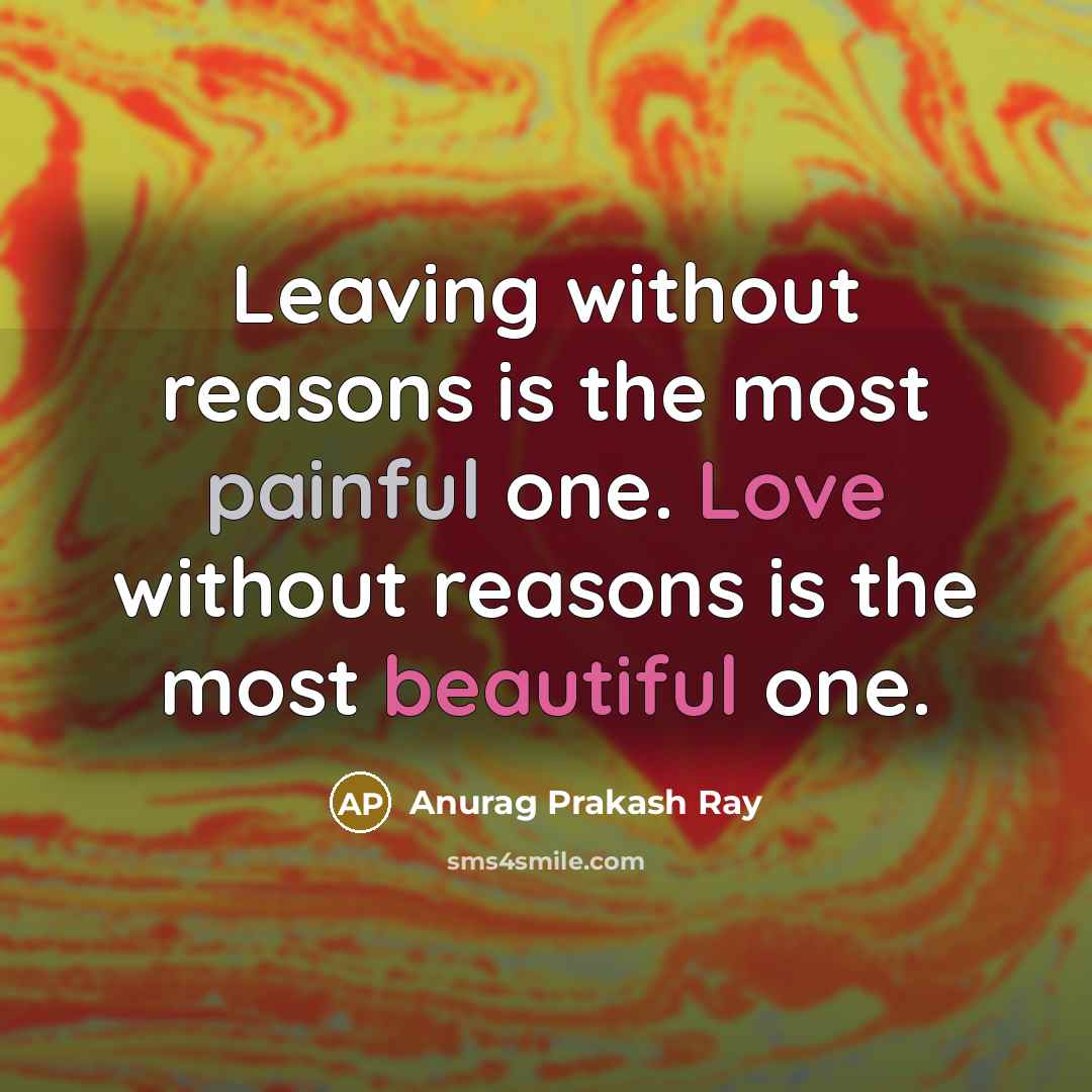 “Leaving without reasons is the most painful one. Love without…” quote by Anurag Prakash Ray