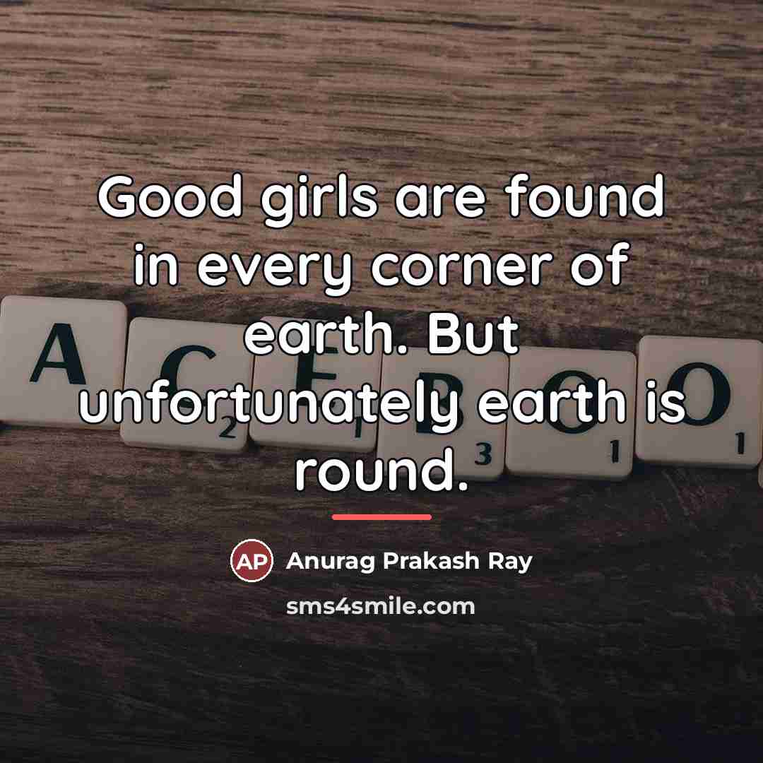 “Good girls are found in every corner of earth. But…” quote by Anurag Prakash Ray