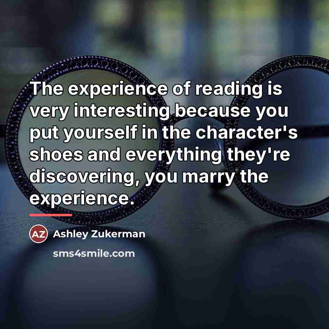 “The experience of reading is very interesting because you put…” quote by Ashley Zukerman