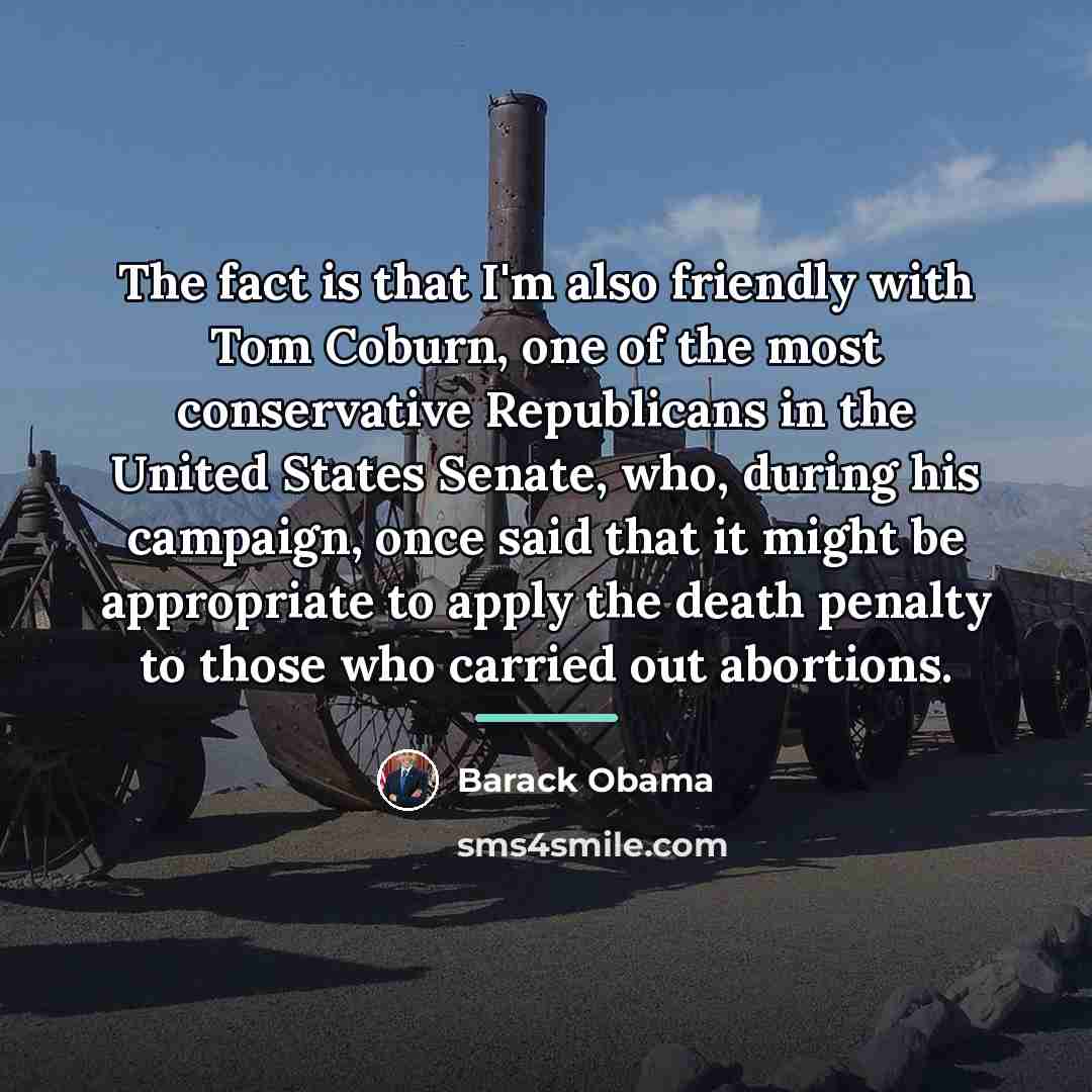 “The fact is that I'm also friendly with Tom Coburn,…” quote by Barack Obama
