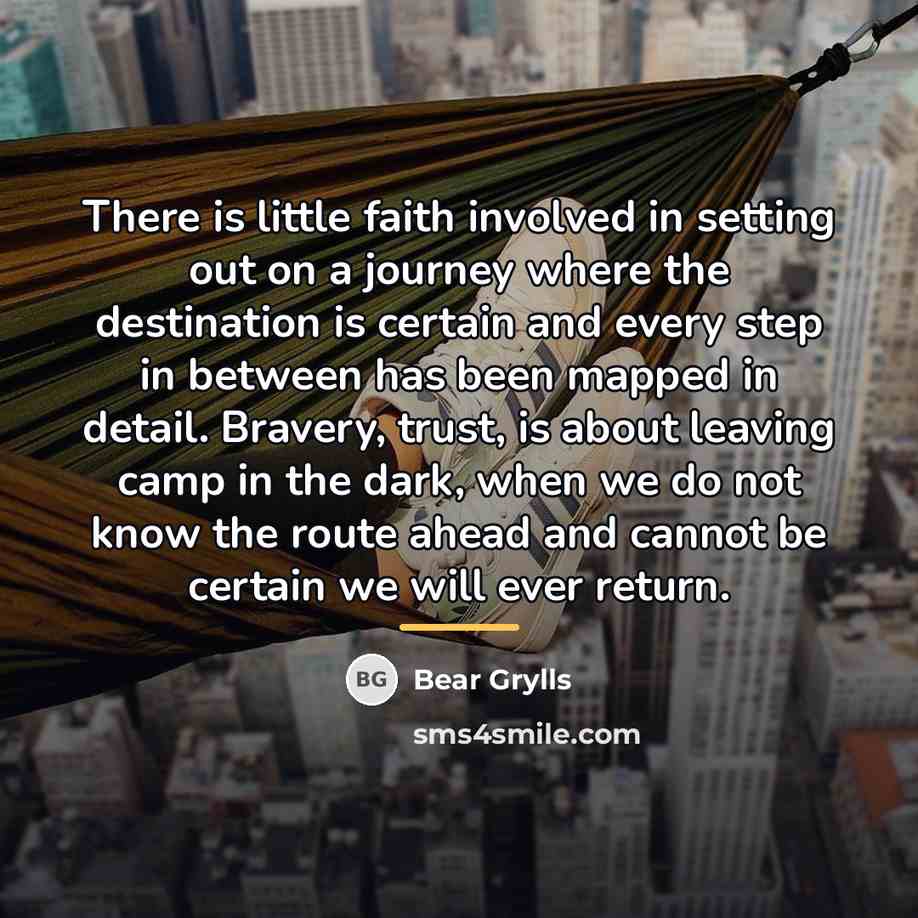 “There is little faith involved in setting out on a…” quote by Bear Grylls