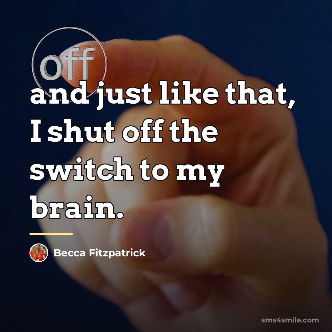 “and just like that, I shut off the switch to…” quote by Becca Fitzpatrick