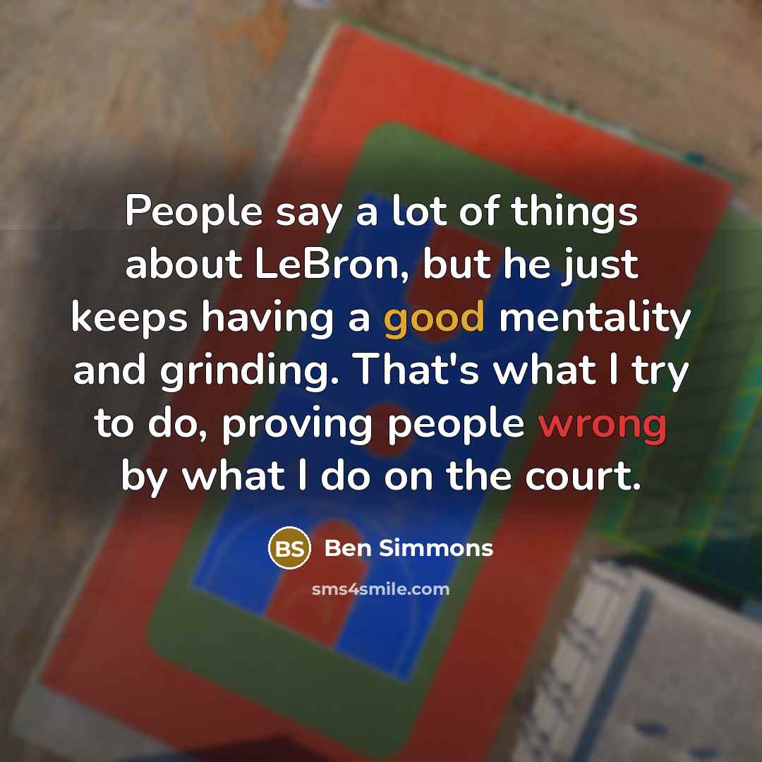 “People say a lot of things about LeBron, but he…” quote by Ben Simmons