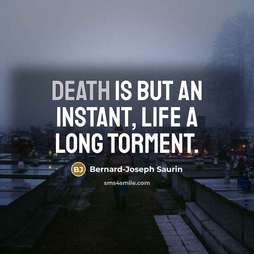 “Death is but an instant, life a long torment.…” quote by Bernard-Joseph Saurin
