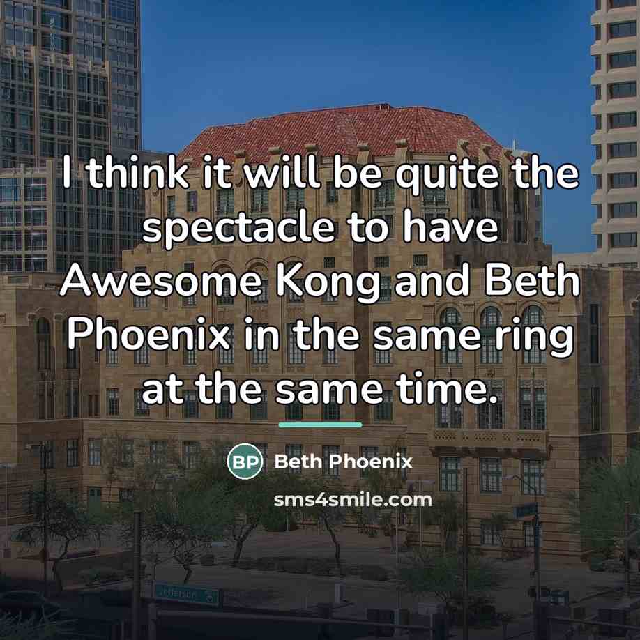 “I think it will be quite the spectacle to have…” quote by Beth Phoenix